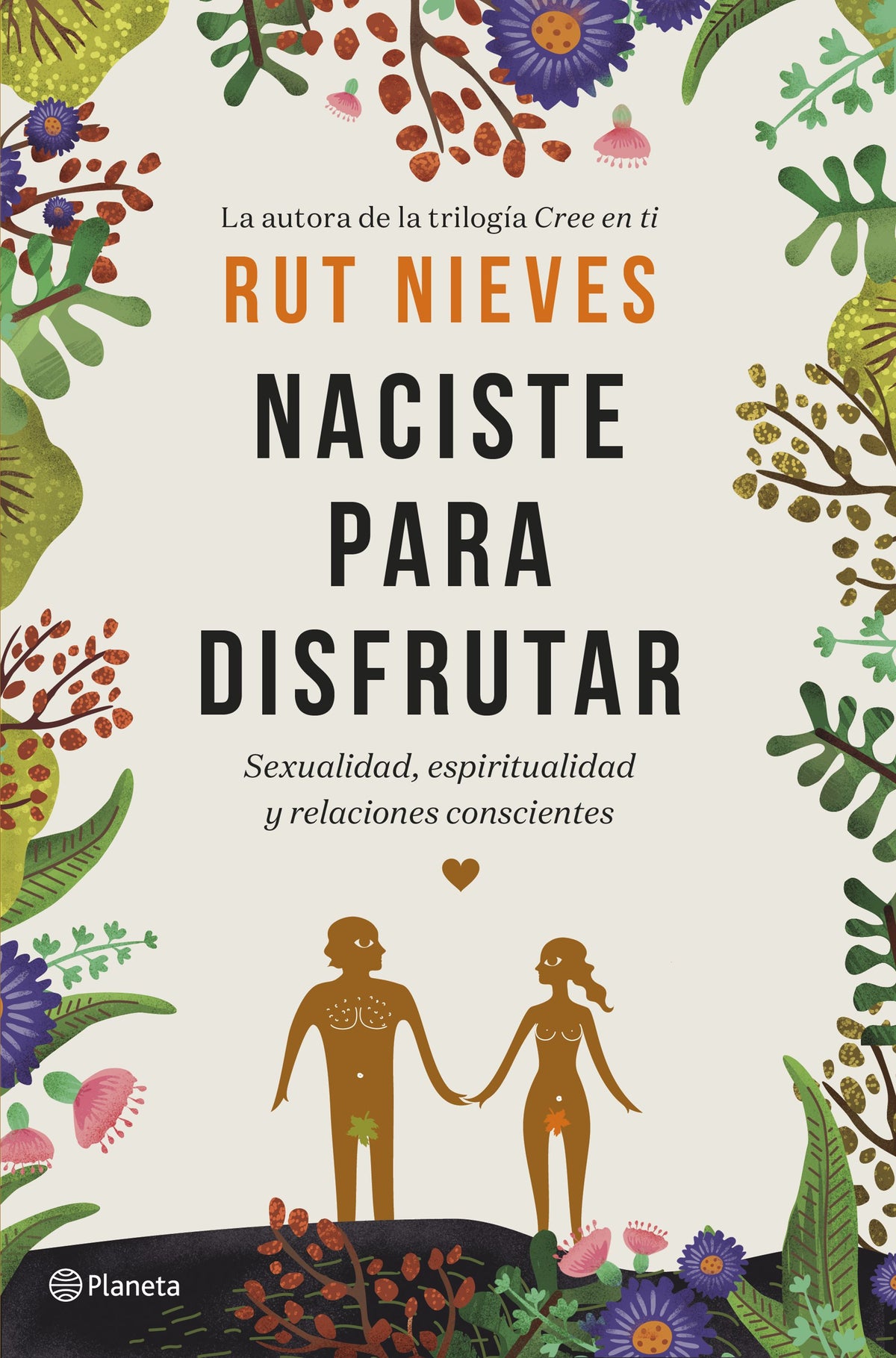 Naciste para disfrutar: Sexualidad, espiritualidad y relaciones conscientes. Rut Nieves (Editorial Planeta) 9788408214298