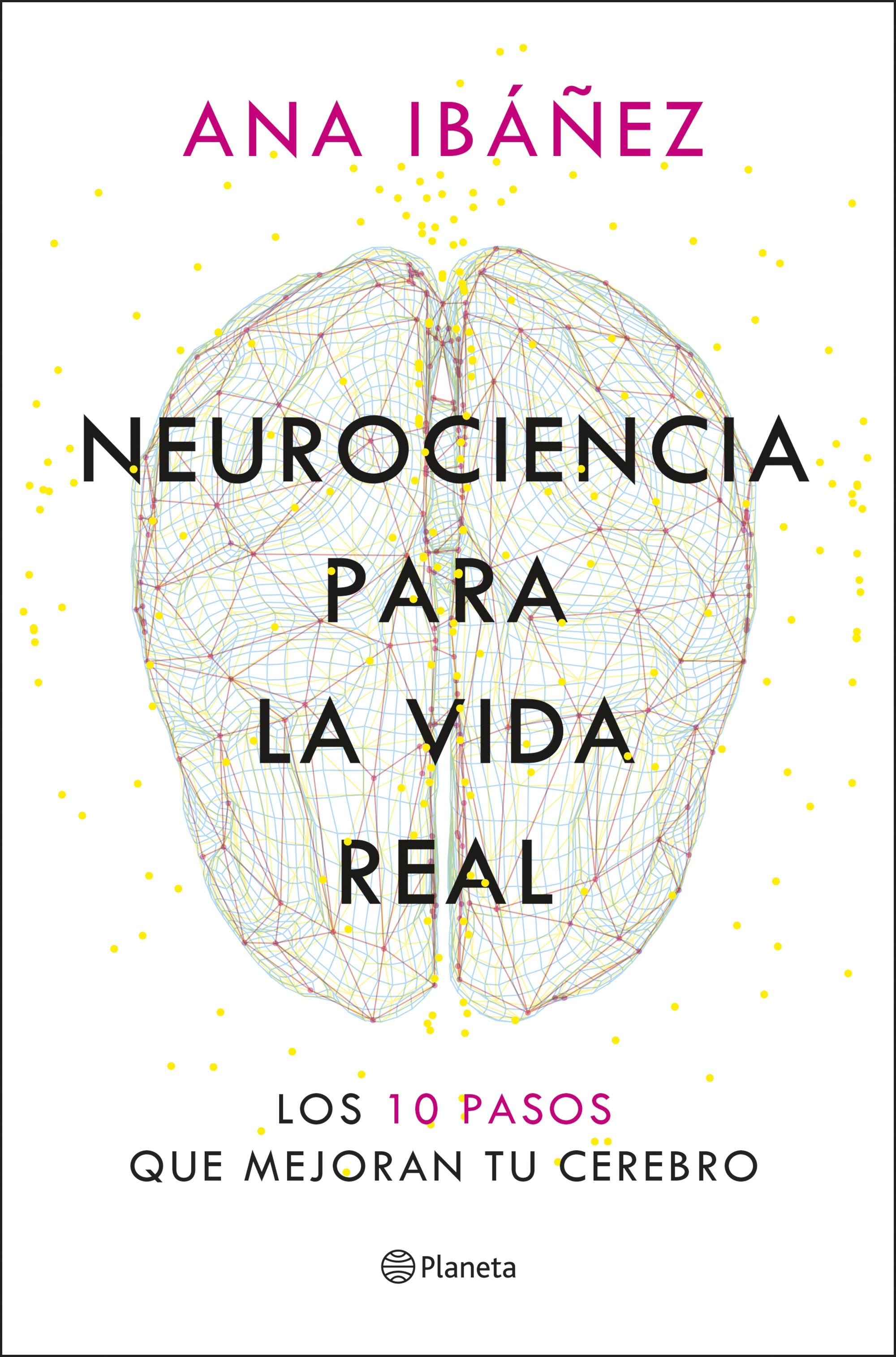 Neurociencia para la vida real: Los 10 pasos que mejoran tu cerebro. Ana Ibáñez (Editorial Planeta) 9788408317210 Imagen principal del producto