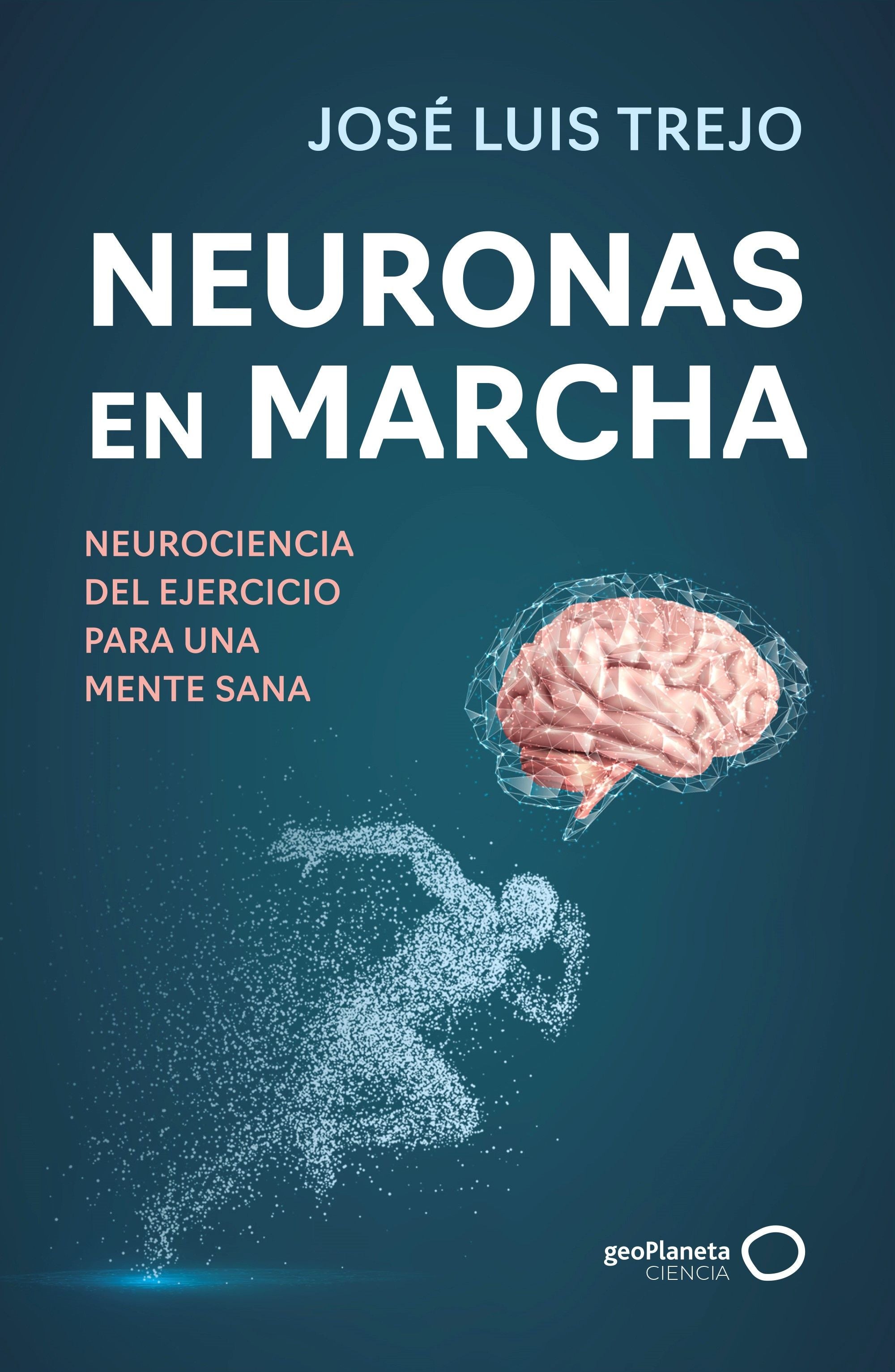Neuronas en marcha: Neurociencia del ejercicio para una mente sana. José Luis Trejo (GeoPlaneta) 9788408314493 Imagen principal del producto