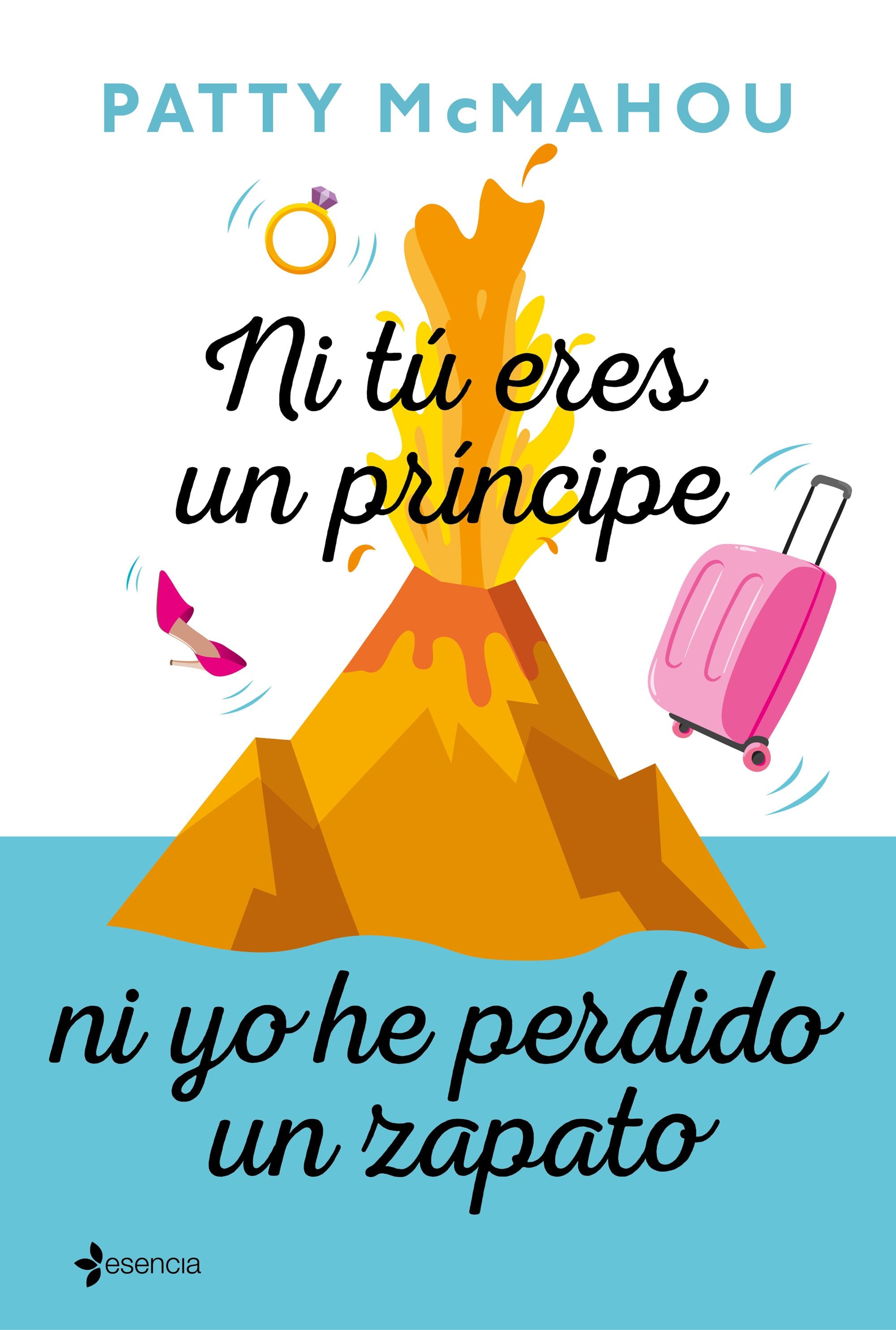 Ni tú eres un príncipe ni yo he perdido un zapato. Patty McMahou (Esencia) 9788408214380 Imagen principal del producto
