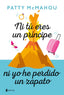 Ni tú eres un príncipe ni yo he perdido un zapato. Patty McMahou (Esencia) 9788408214380
