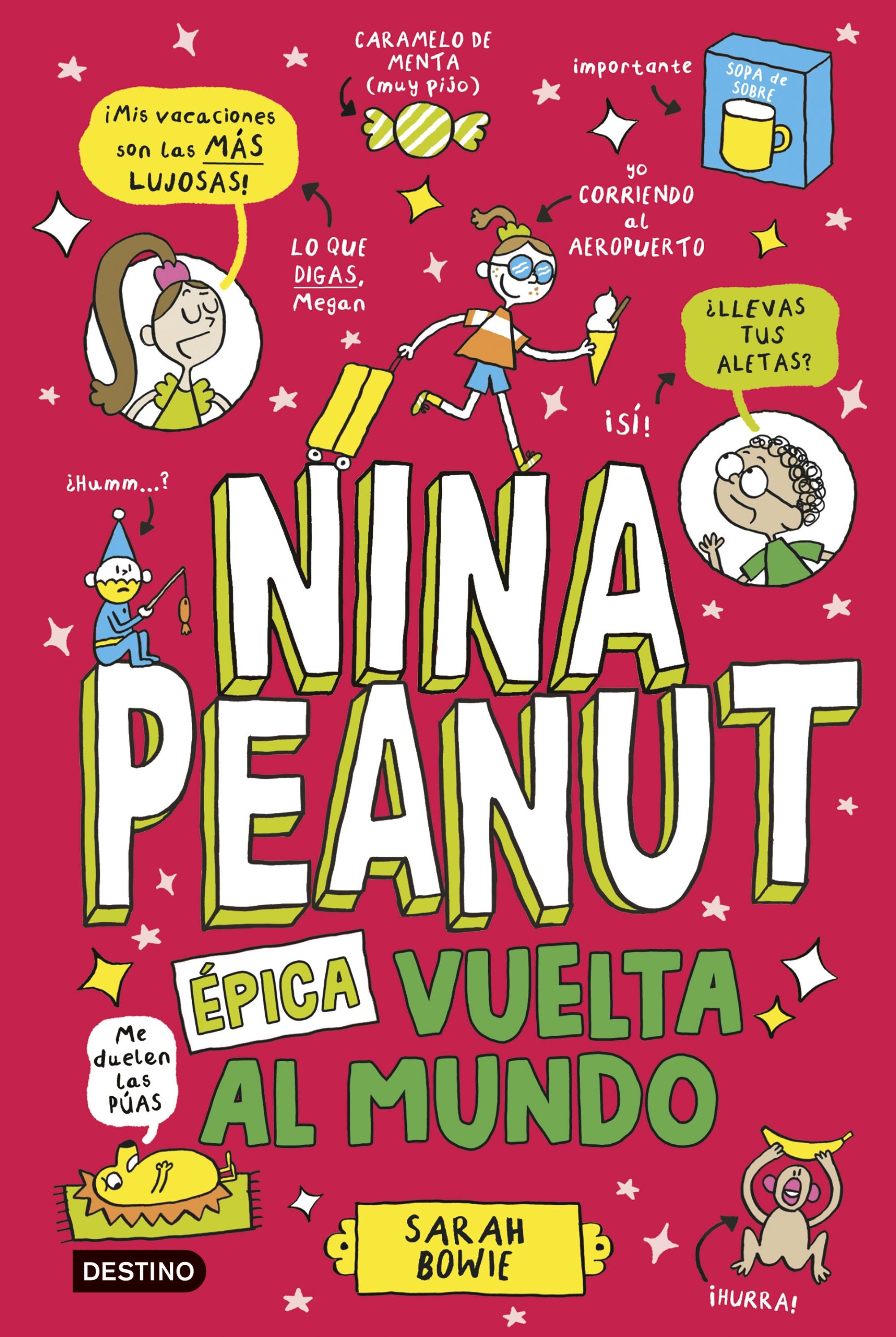 Nina Peanut 3. Épica vuelta al mundo. Sarah Bowie (Destino Infantil & Juvenil) 9788408309031 Imagen principal del producto