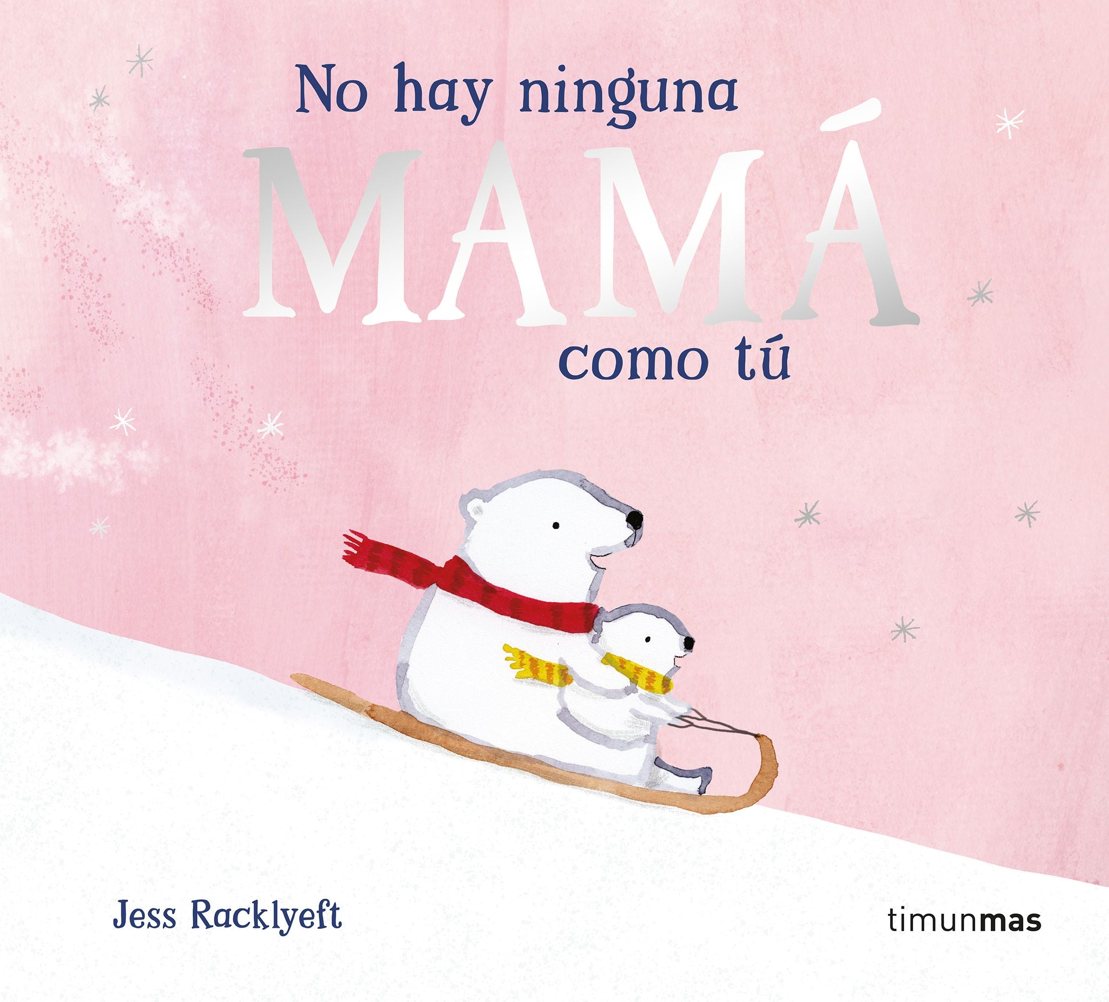 No hay ninguna mamá como tú. Jess Racklyeft (Timun Mas Infantil) 9788408310983 Imagen principal del producto
