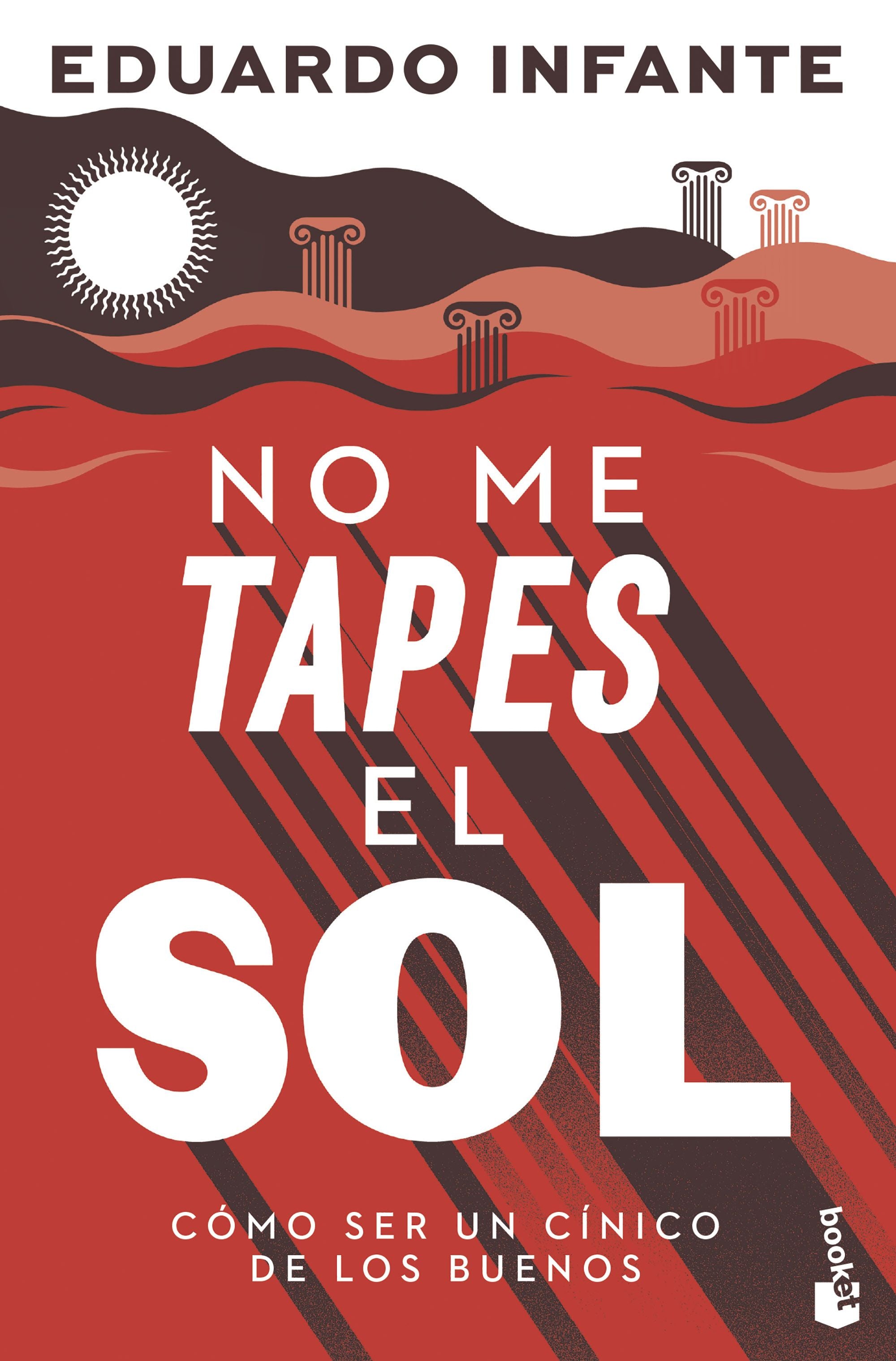 No me tapes el sol: Cómo ser un cínico de los buenos. Eduardo Infante (Booket) 9788408297550 Imagen principal del producto