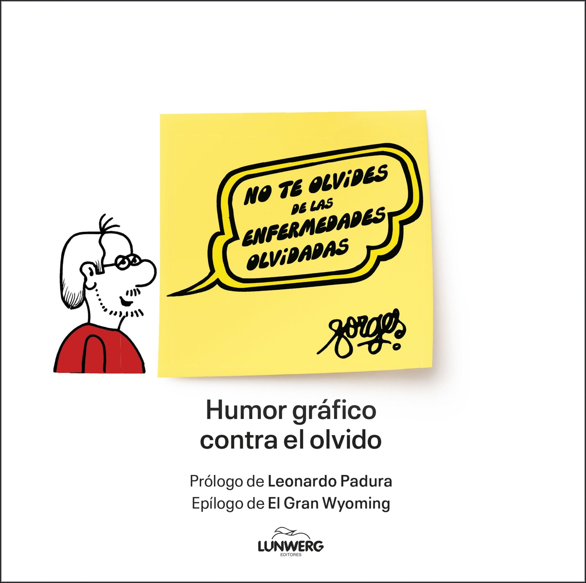 No te olvides de las enfermedades olvidadas: Humor gráfico contra el olvido. Varios Autores (Lunwerg Editores) 9788408313175