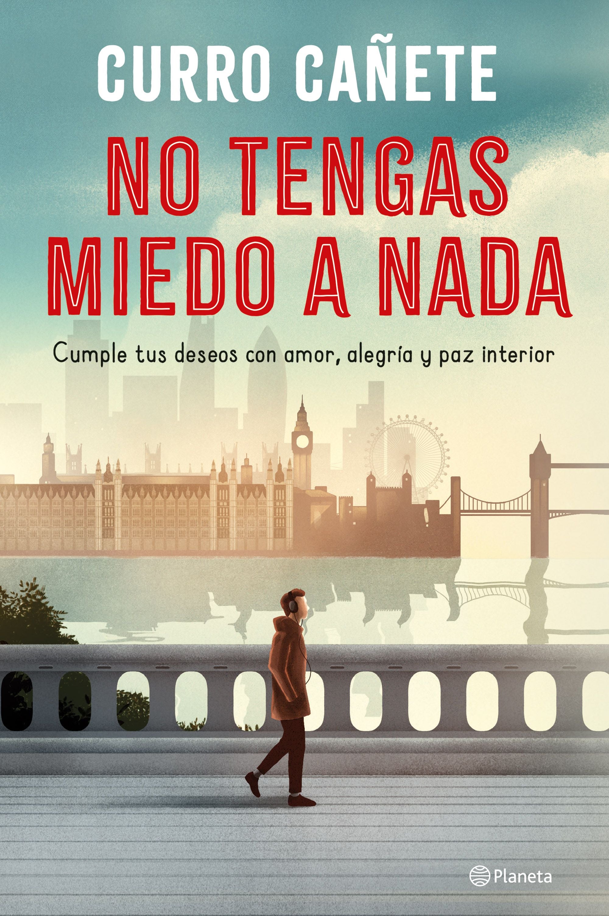No tengas miedo a nada: Cumple tus deseos con amor, alegría y paz interior. Curro Cañete (Editorial Planeta) 9788408250876 Imagen principal del producto