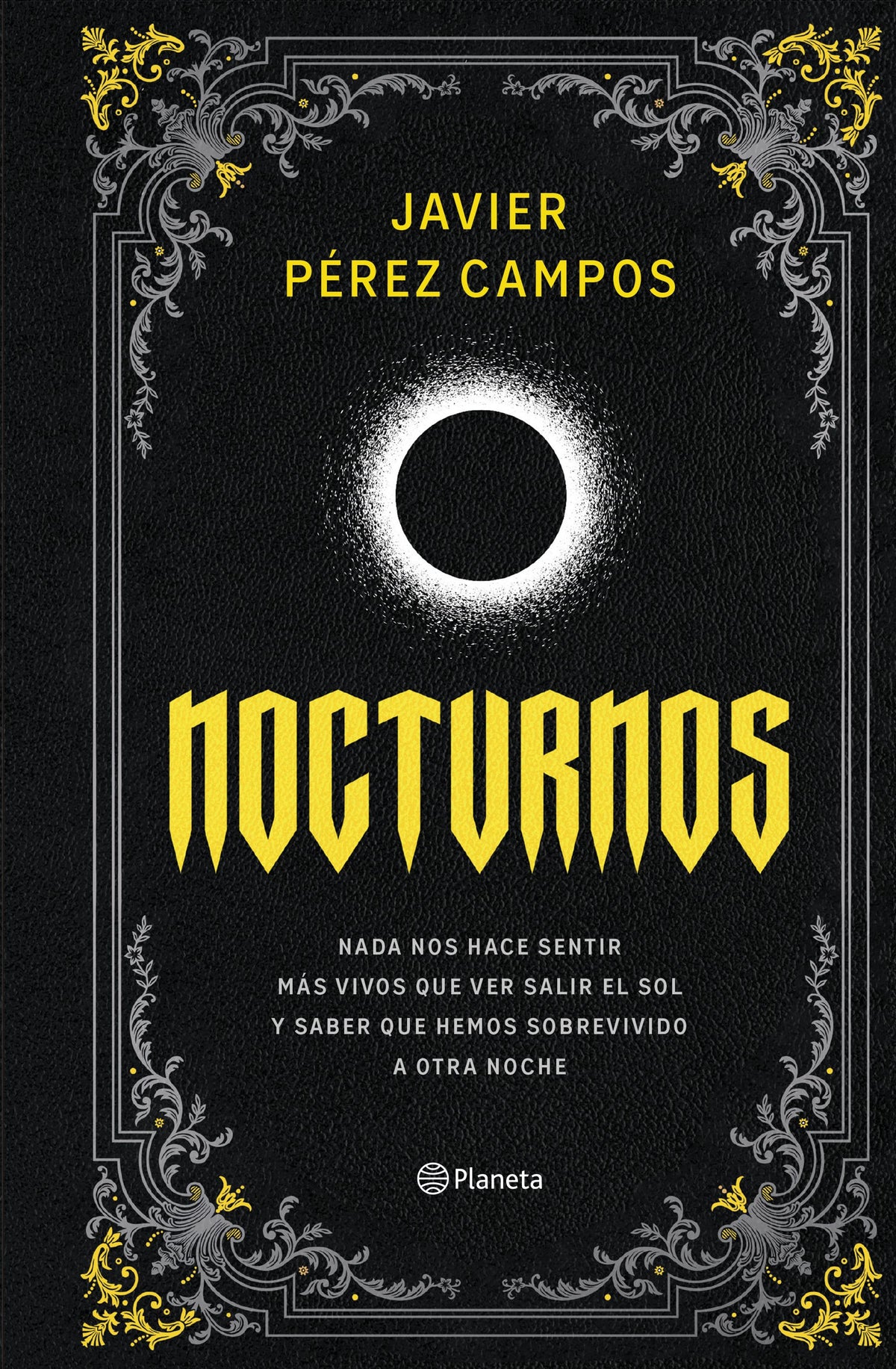 Nocturnos: Nada nos hace sentir más vivos que ver salir el sol y saber que hemos sobrevivido a otra noche. Javier Pérez Campos (Editorial Planeta) 9788408309086