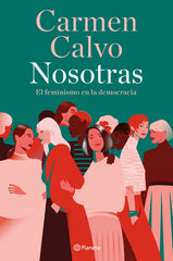 Nosotras: El feminismo en la democracia. Carmen Calvo (Editorial Planeta) 9788408283485