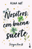 Nosotros, con buena suerte: Trilogía Azar, 3. Alina Not (Booket) 9788408316930