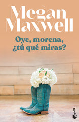 Oye, morena, ¿tú qué miras?. Megan Maxwell (Booket) 9788408255123
