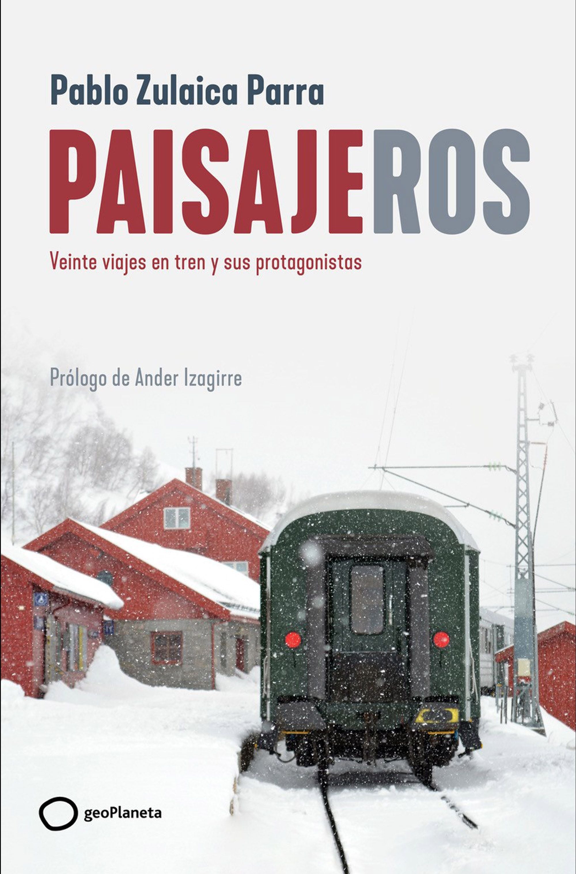 Paisajeros: Veinte viajes en tren y sus protagonistas. Pablo Zulaica (GeoPlaneta) 9788408269403 Imagen principal del producto