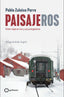 Paisajeros: Veinte viajes en tren y sus protagonistas. Pablo Zulaica (GeoPlaneta) 9788408269403