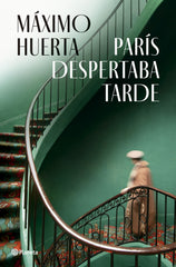 París despertaba tarde. Máximo Huerta (Editorial Planeta) 9788408282396