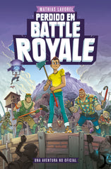 Perdido en Battle Royale: Una aventura no oficial. Mathias Lavorel (Planeta Junior) 9788408209904