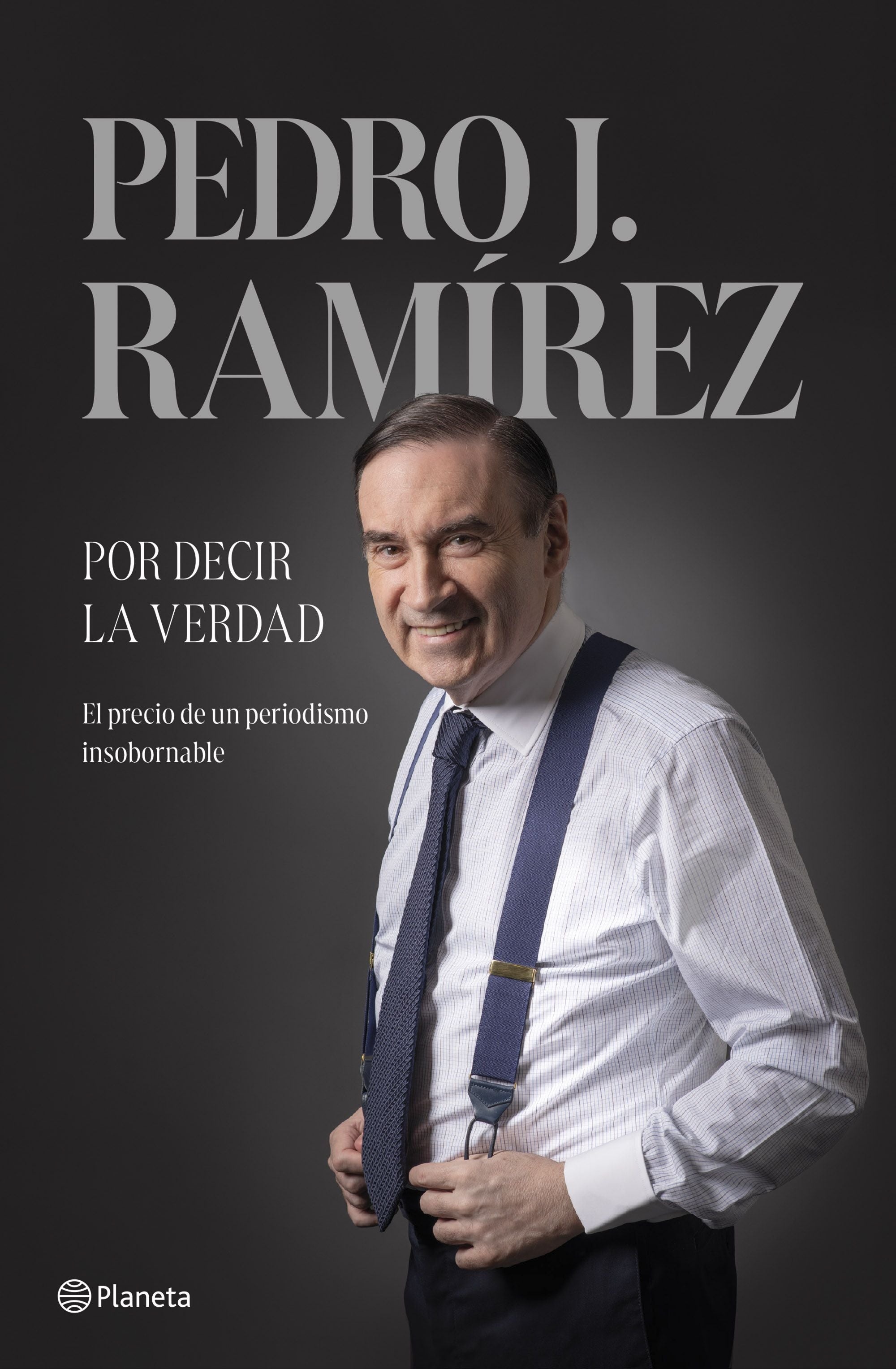Por decir la verdad. Pedro J. Ramírez (Editorial Planeta) 9788408304500 Imagen principal del producto