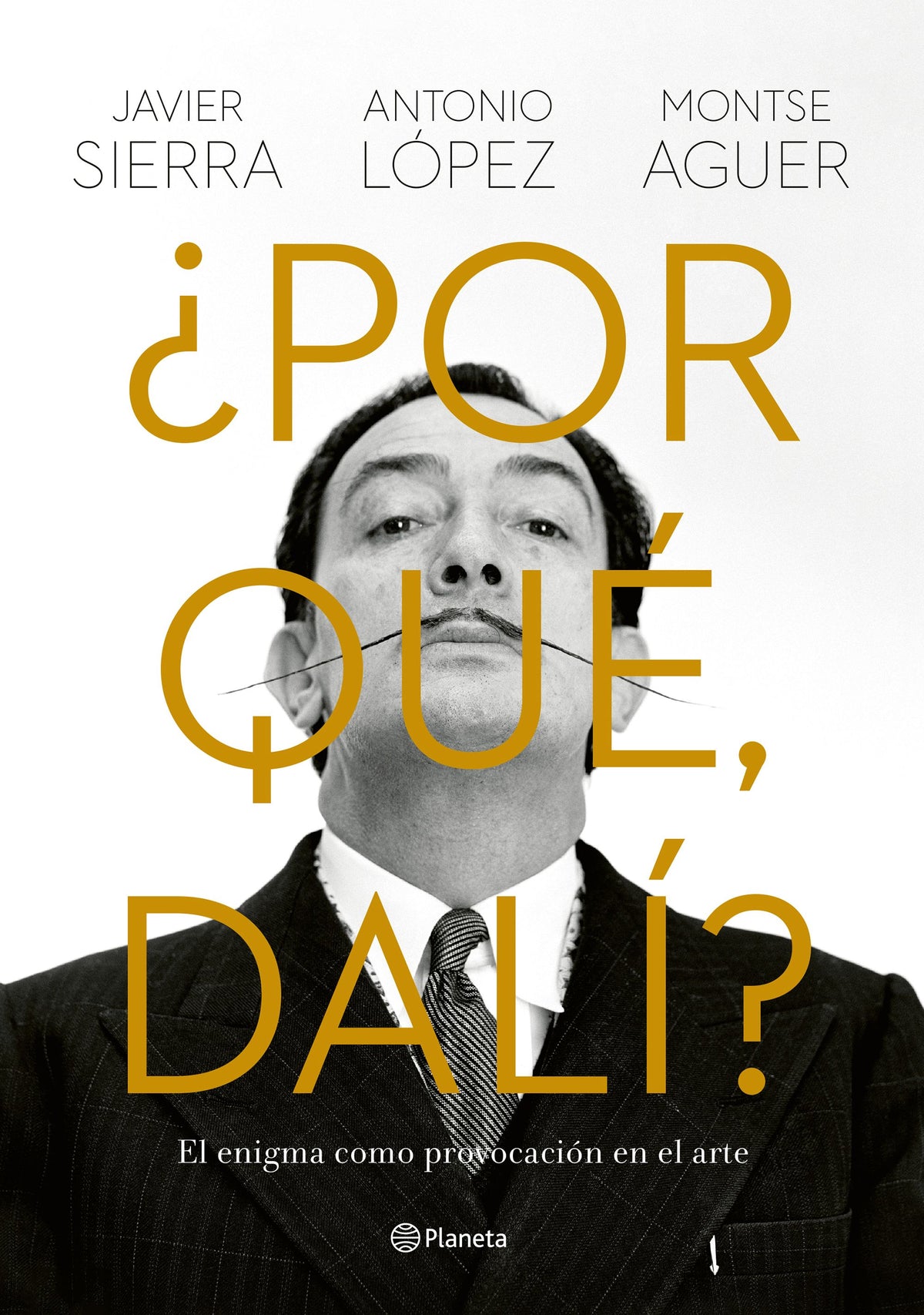 ¿Por qué, Dalí?: El enigma como provocación en el arte. Javier Sierra (Editorial Planeta) 9788408280149
