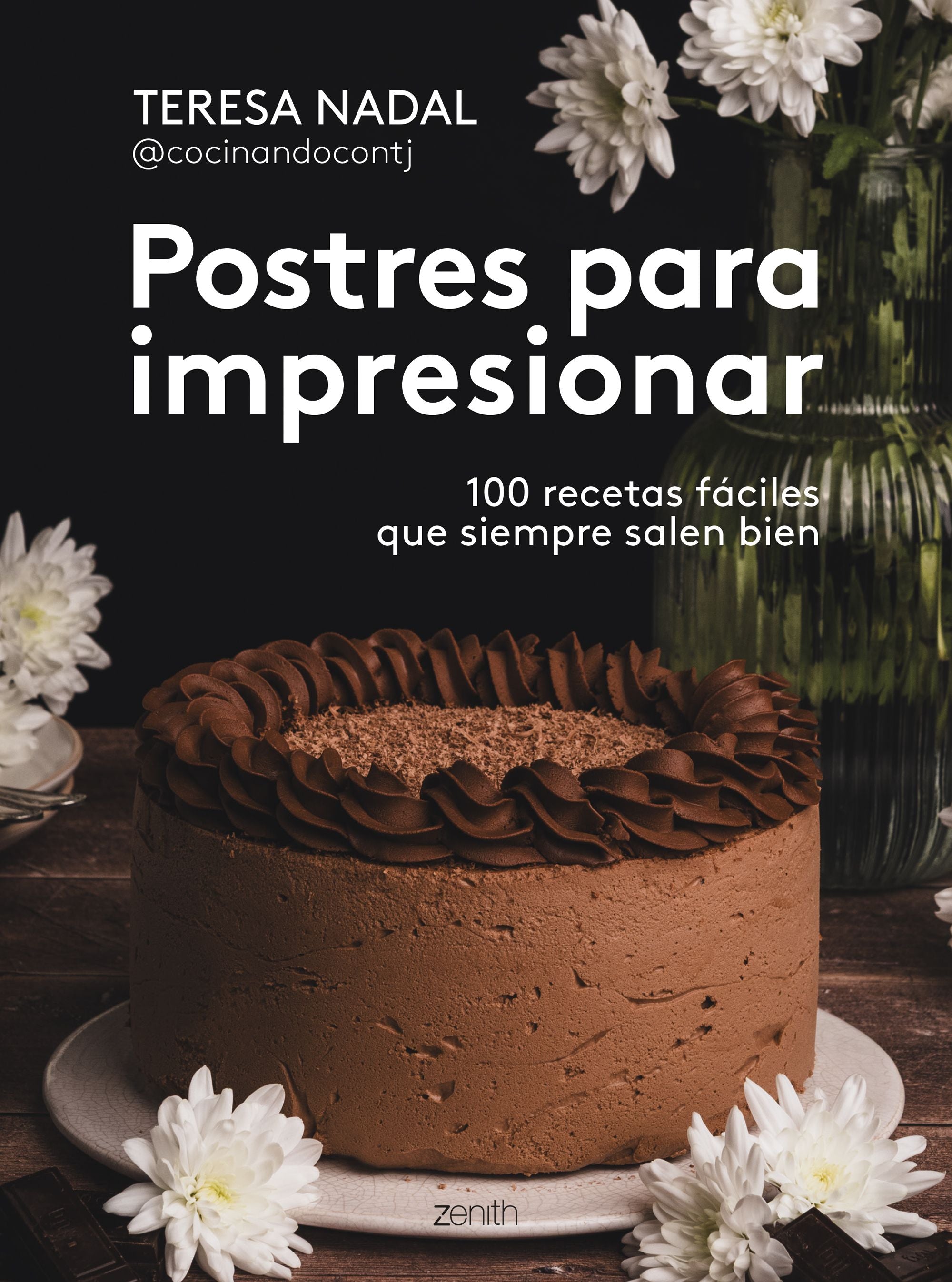 Postres para impresionar: 100 recetas fáciles que siempre salen bien. Teresa Nadal @cocinandocontj (Zenith) 9788408307006