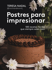 Postres para impresionar: 100 recetas fáciles que siempre salen bien. Teresa Nadal @cocinandocontj (Zenith) 9788408307006