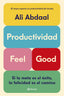 Productividad Feel Good: Si la meta es el éxito, la felicidad es el camino. Ali Abdaal (Editorial Planeta) 9788408292715