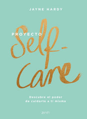 Proyecto self-care: Descubre el poder de cuidarte a ti misma. Jayne Hardy (Zenith) 9788408213857
