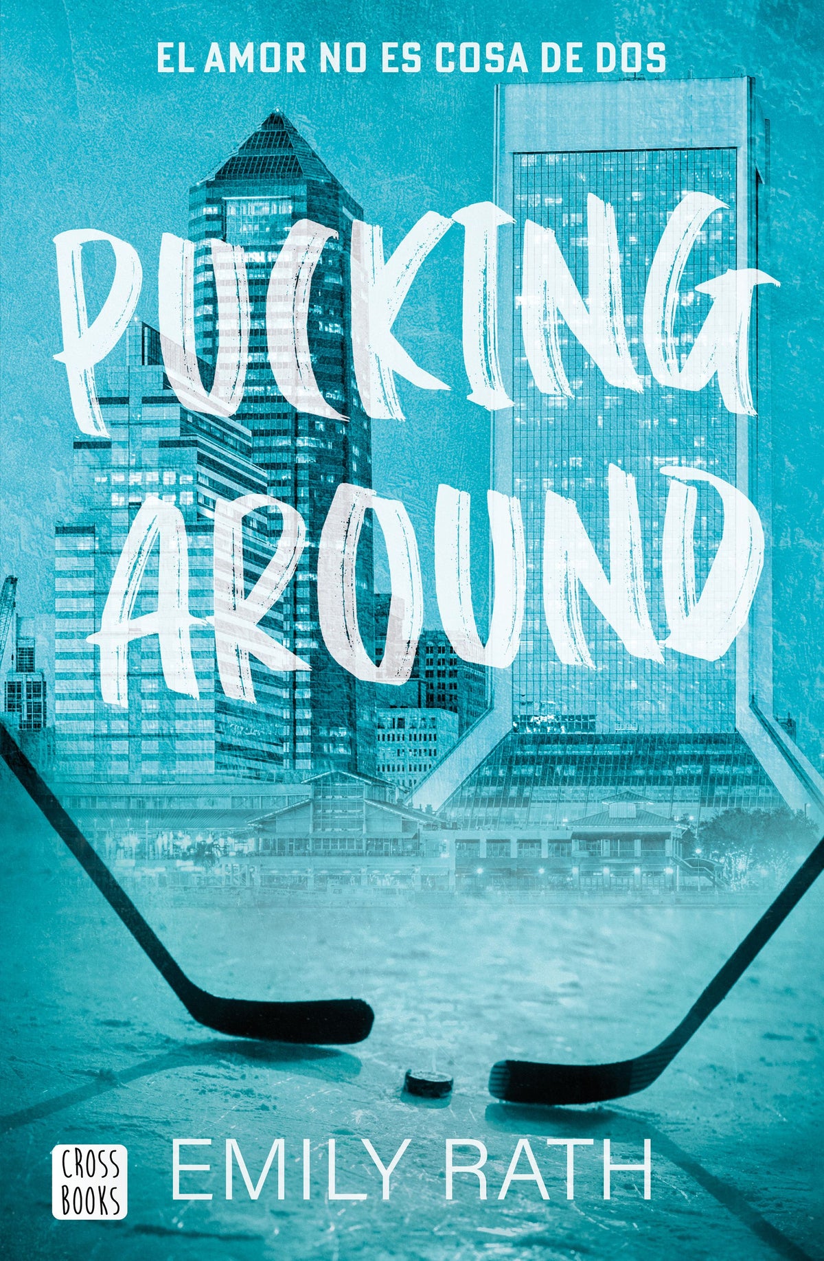 Pucking Around. El amor no es cosa de dos. Emily Rath (Crossbooks) 9788408284901