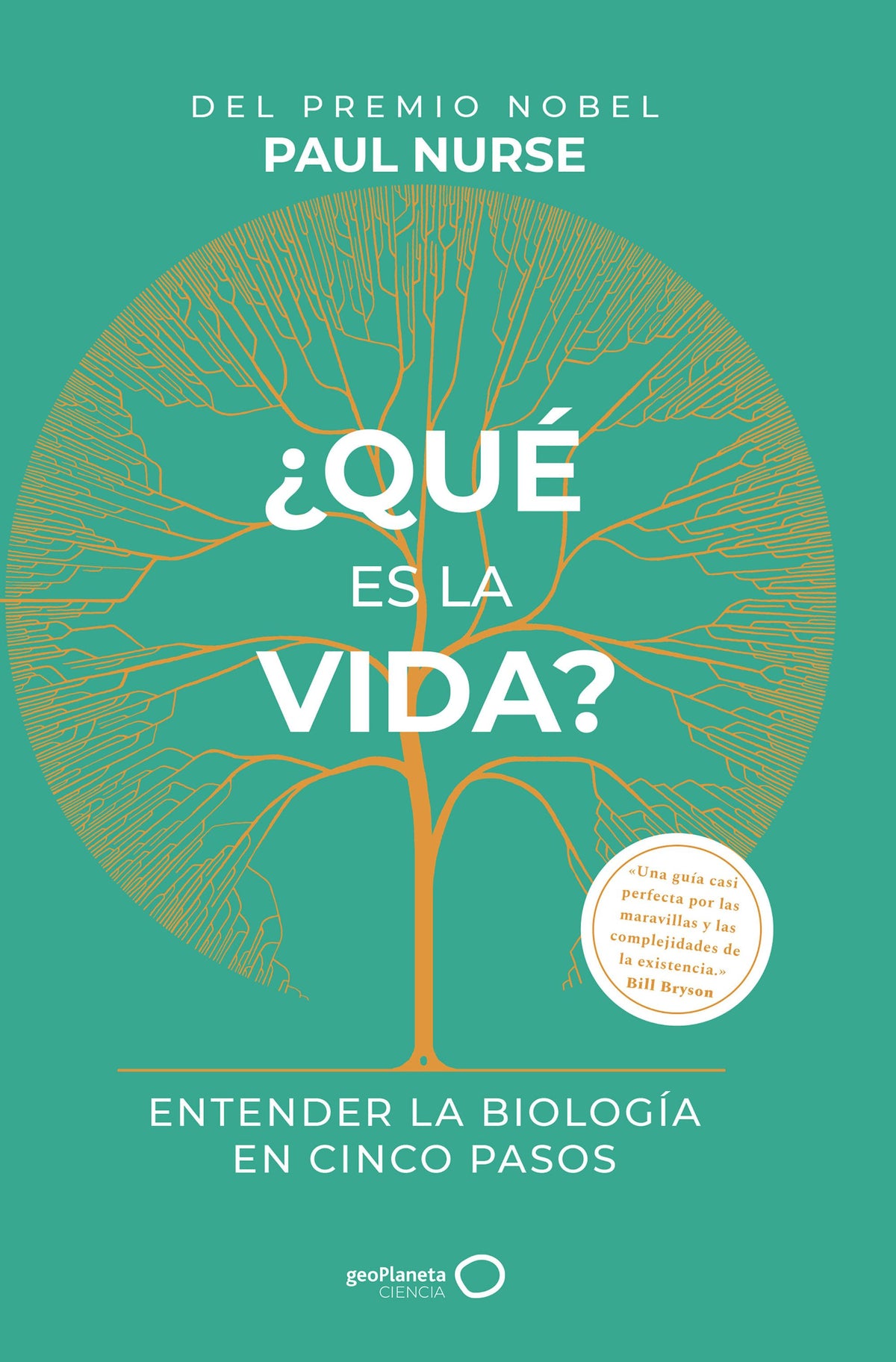 ¿Qué es la vida?: Entender la biología en cinco pasos. Paul Nurse (GeoPlaneta) 9788408233589