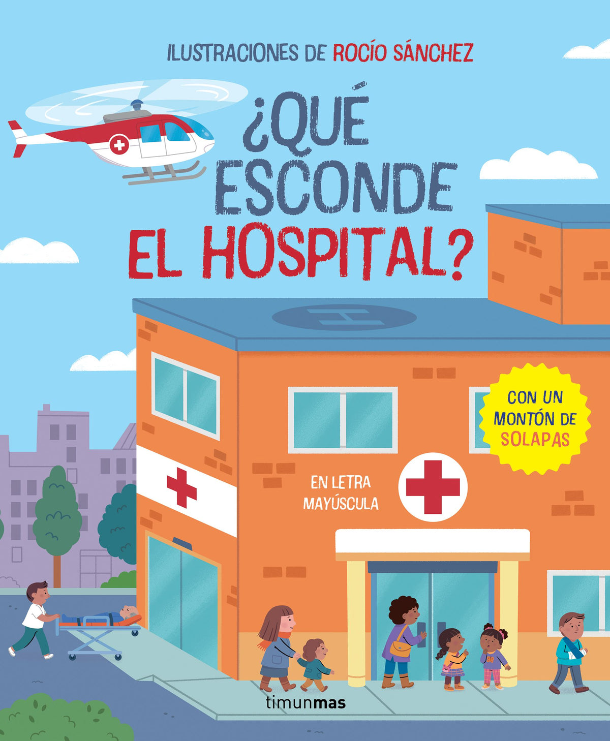 ¿Qué esconde el hospital? Libro con solapas: En letra mayúscula. Rocío Sánchez (Timun Mas Infantil) 9788408279280