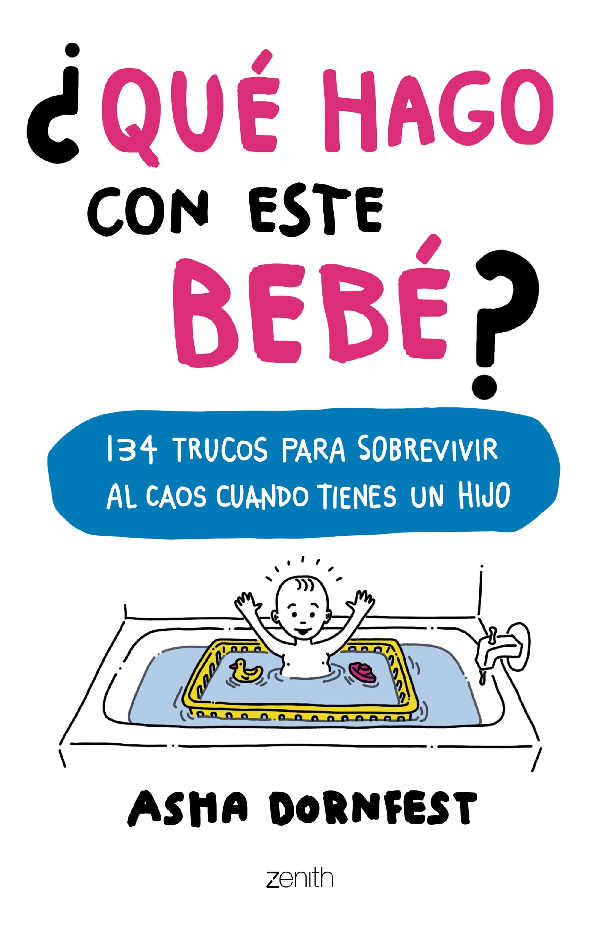 ¿Qué hago con este bebé?: 134 trucos para sobrevivir al caos cuando tienes un hijo Imagen principal del producto