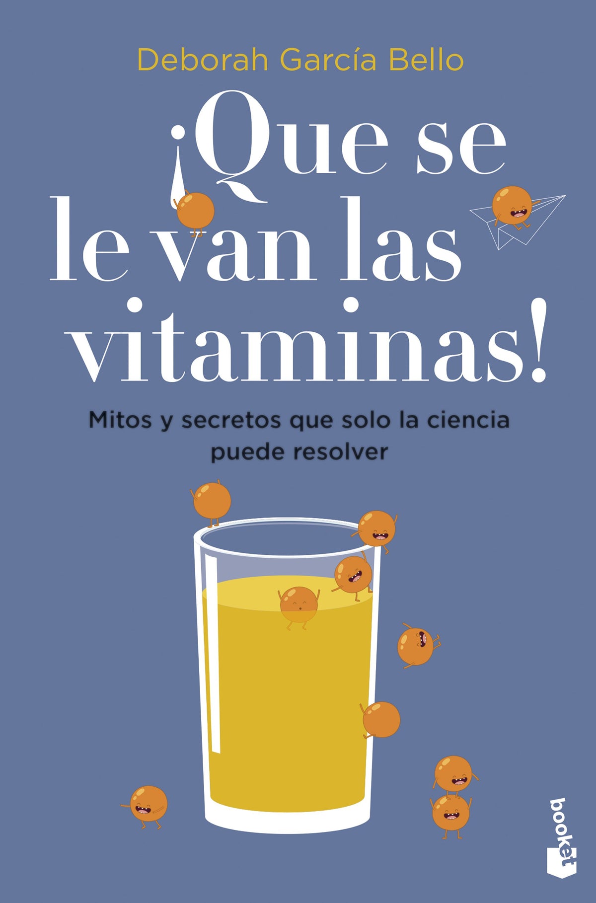 ¡Que se le van las vitaminas!: Mitos y secretos que solo la ciencia puede resolver. Deborah García Bello (Booket) 9788408257530
