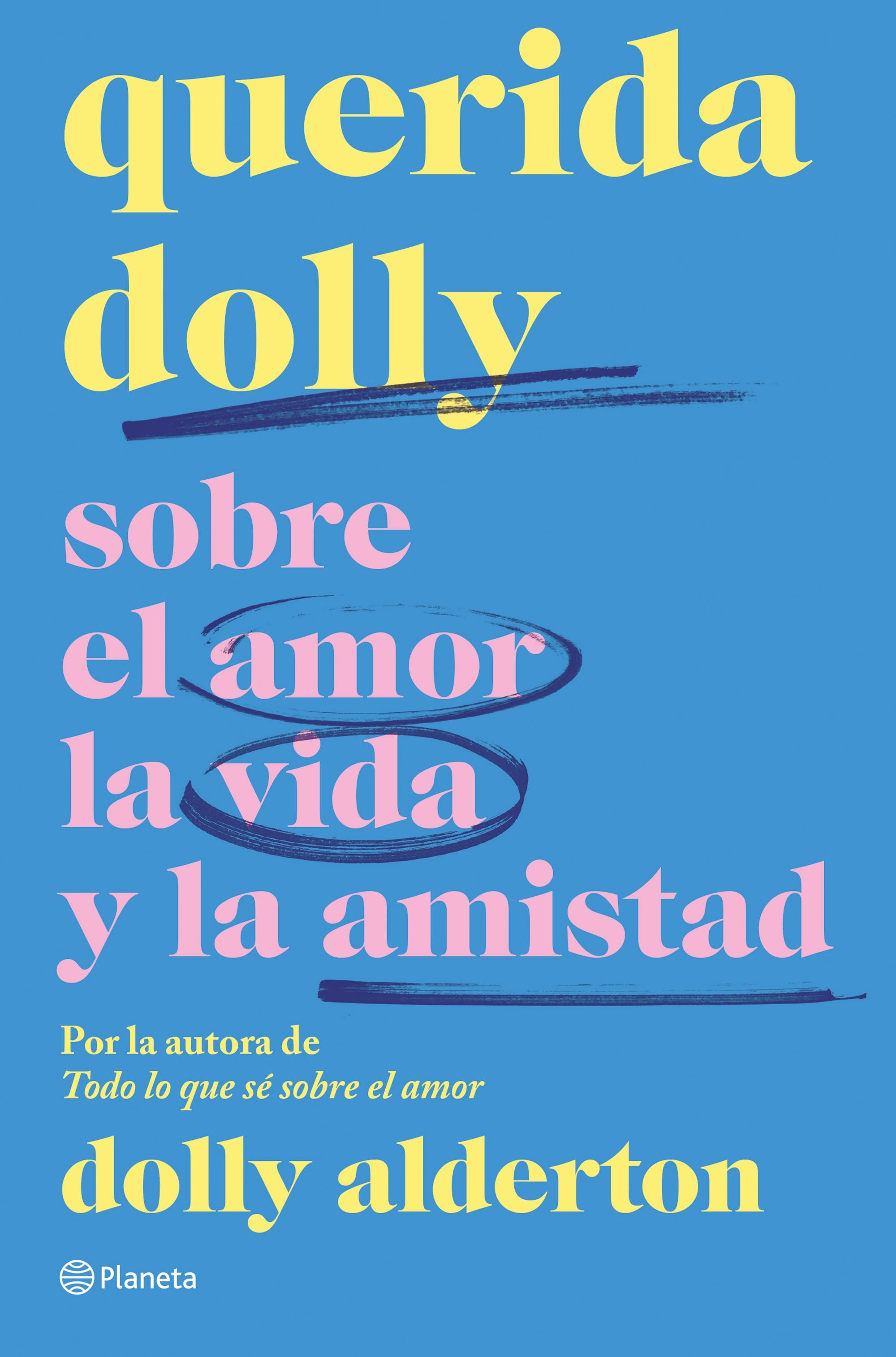 Querida Dolly: Sobre al amor, la vida y la amistad. Dolly Alderton (Editorial Planeta) 9788408267966 Imagen principal del producto