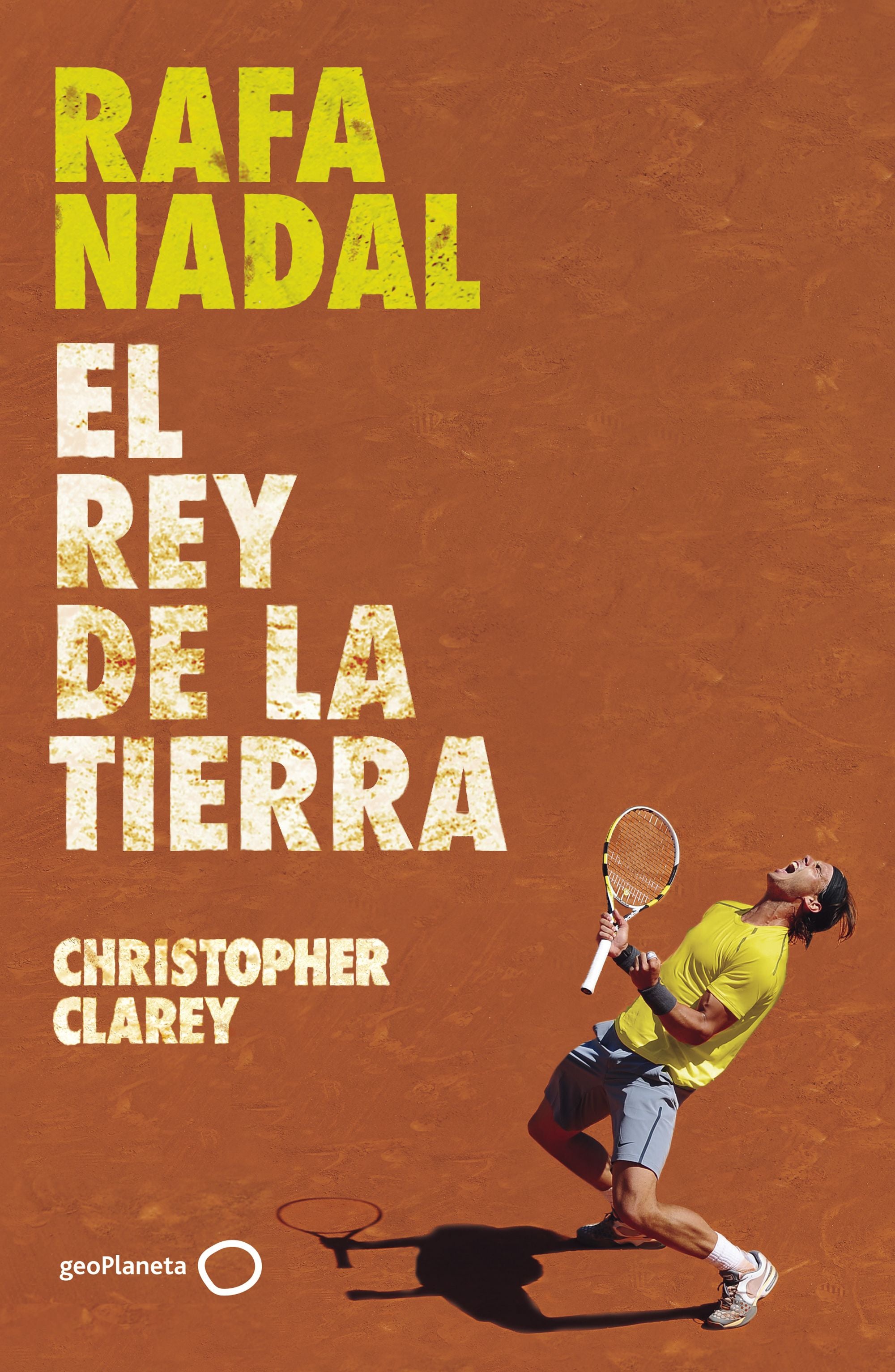 Rafa Nadal: El rey de la tierra. Christopher Clarey (GeoPlaneta) 9788408304371 Imagen principal del producto