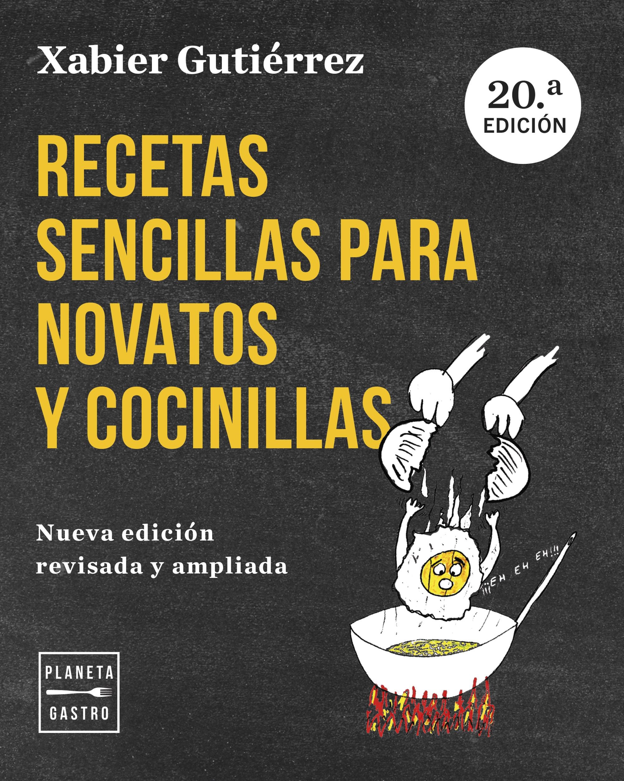 Recetas sencillas para novatos y cocinillas. Nueva edición actualizada. Xabier Gutiérrez (Planeta Gastro) 9788408282662