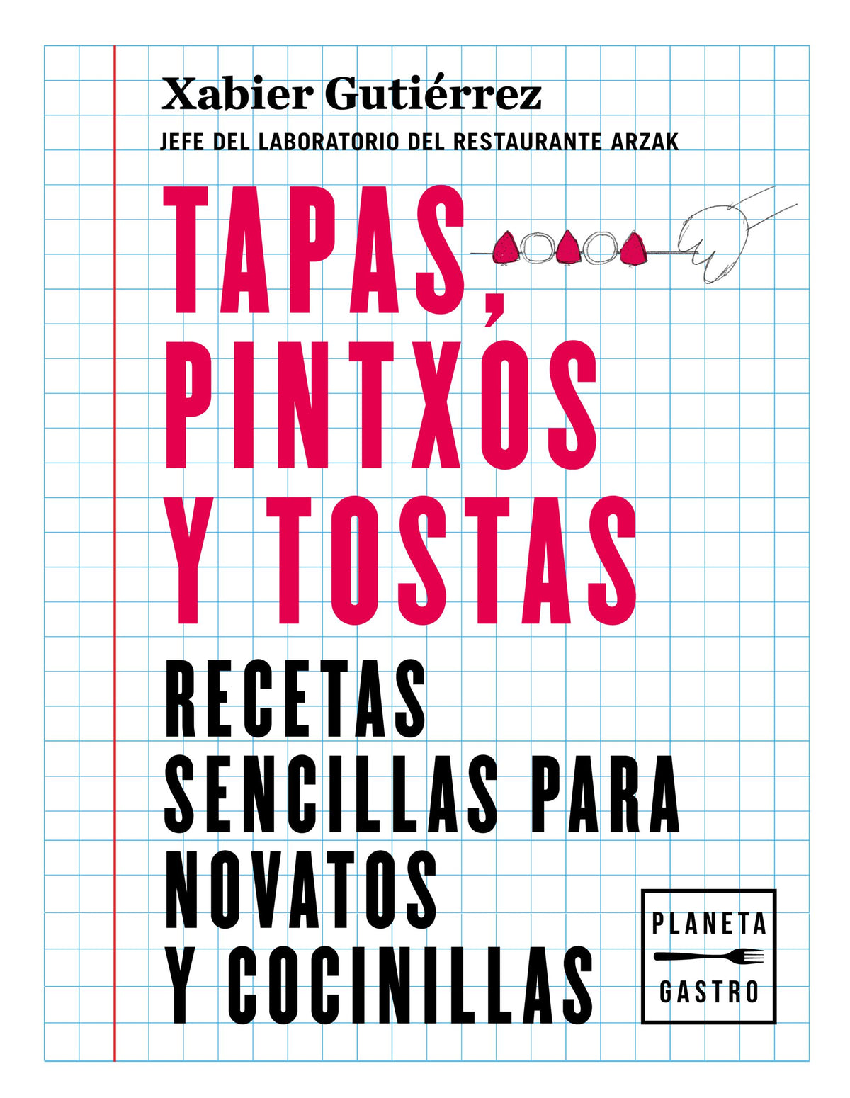 Tapas, pintxos y tostas. Xabier Gutiérrez (Planeta Gastro) 9788408219187