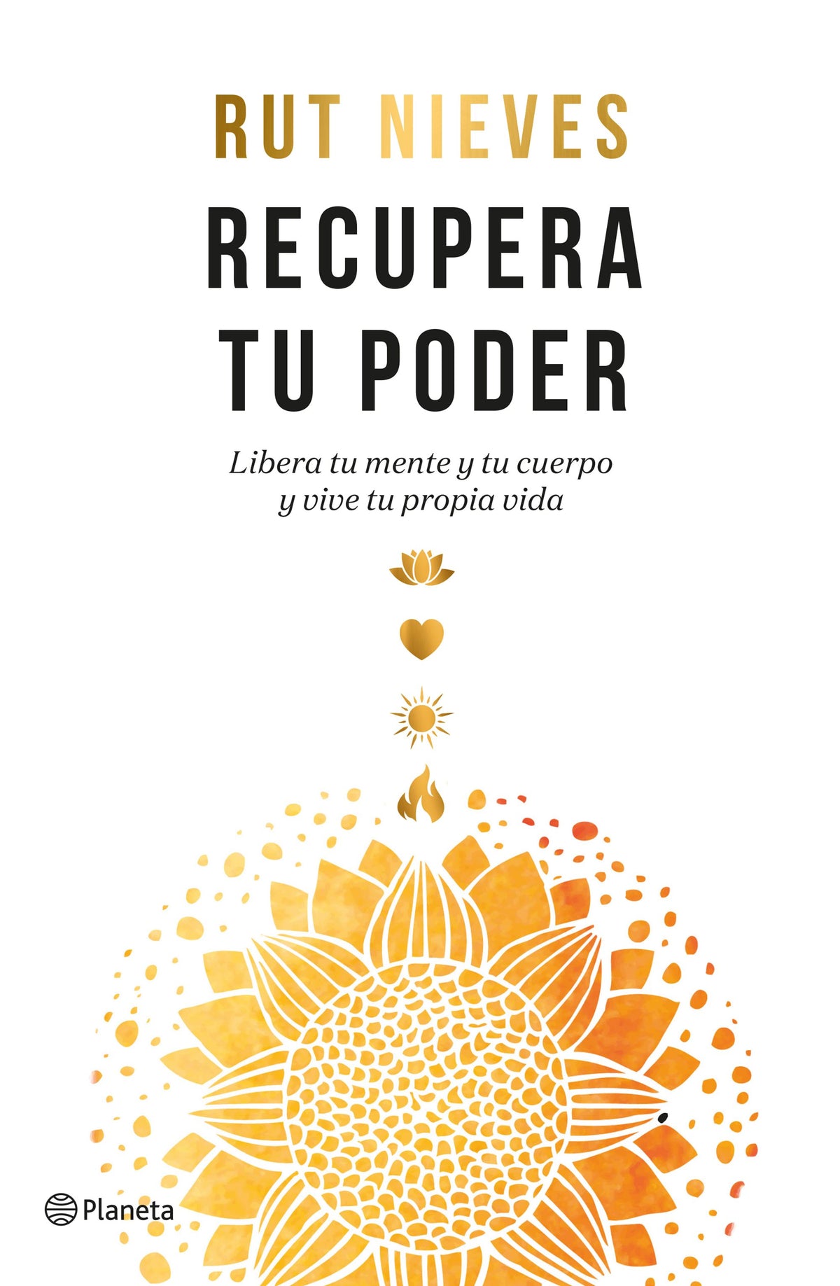 Recupera tu poder: Libera tu mente y tu cuerpo y vive tu propia vida. Rut Nieves (Editorial Planeta) 9788408261865