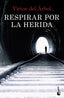 Respirar por la herida. Víctor del Árbol (Booket) 9788408234869