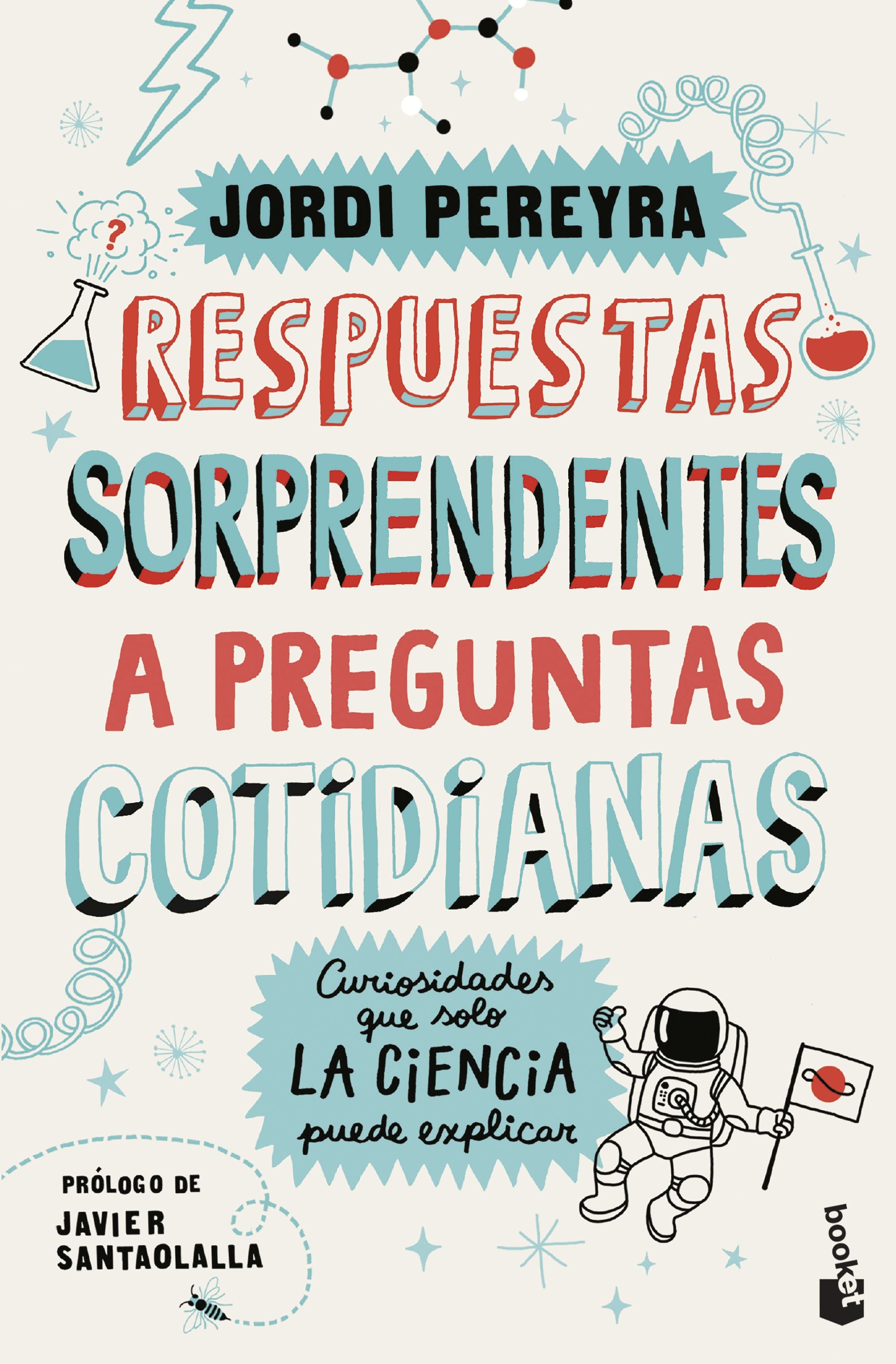 Respuestas sorprendentes a preguntas cotidianas: Curiosidades que solo la ciencia puede explicar. Jordi Pereyra (Booket) 9788408292197