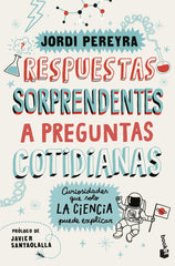Respuestas sorprendentes a preguntas cotidianas: Curiosidades que solo la ciencia puede explicar. Jordi Pereyra (Booket) 9788408292197