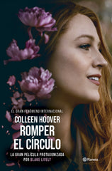 Romper el círculo (It Ends with Us) Ed. Película: La novela en que se basa la película protagonizada por Blake Lively. Colleen Hoover (Editorial Planeta) 9788408294429