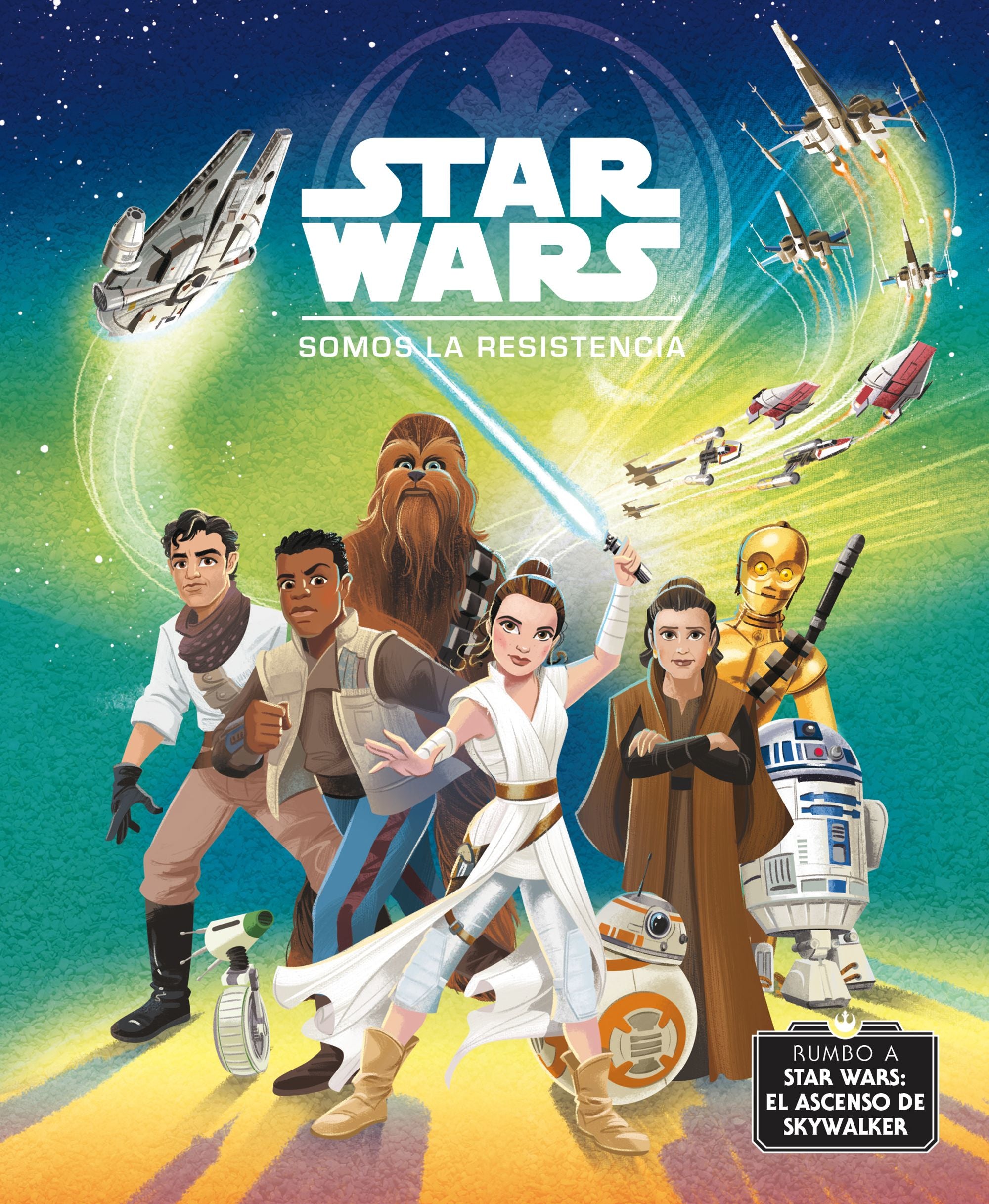 Rumbo a Star Wars: El ascenso de Skywalker. Somos la Resistencia: Cuento. Star Wars (Planeta Junior) 9788408217763