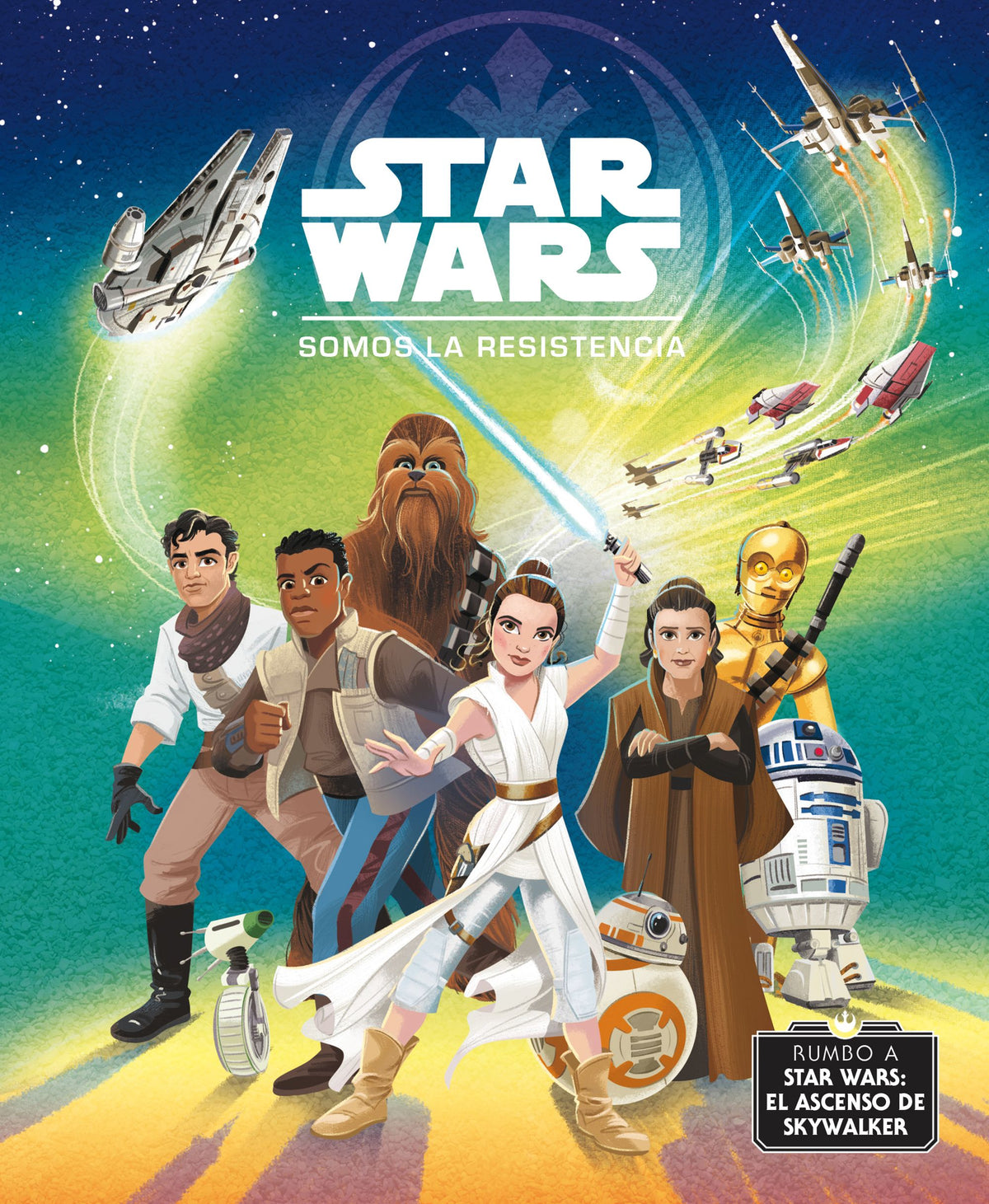 Rumbo a Star Wars: El ascenso de Skywalker. Somos la Resistencia: Cuento. Star Wars (Planeta Junior) 9788408217763