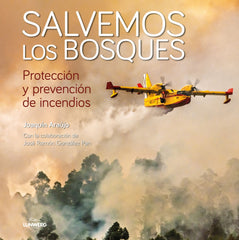 Salvemos los bosques: Protección y prevención de incendios. Joaquín Araújo (Lunwerg Editores) 9788408214960