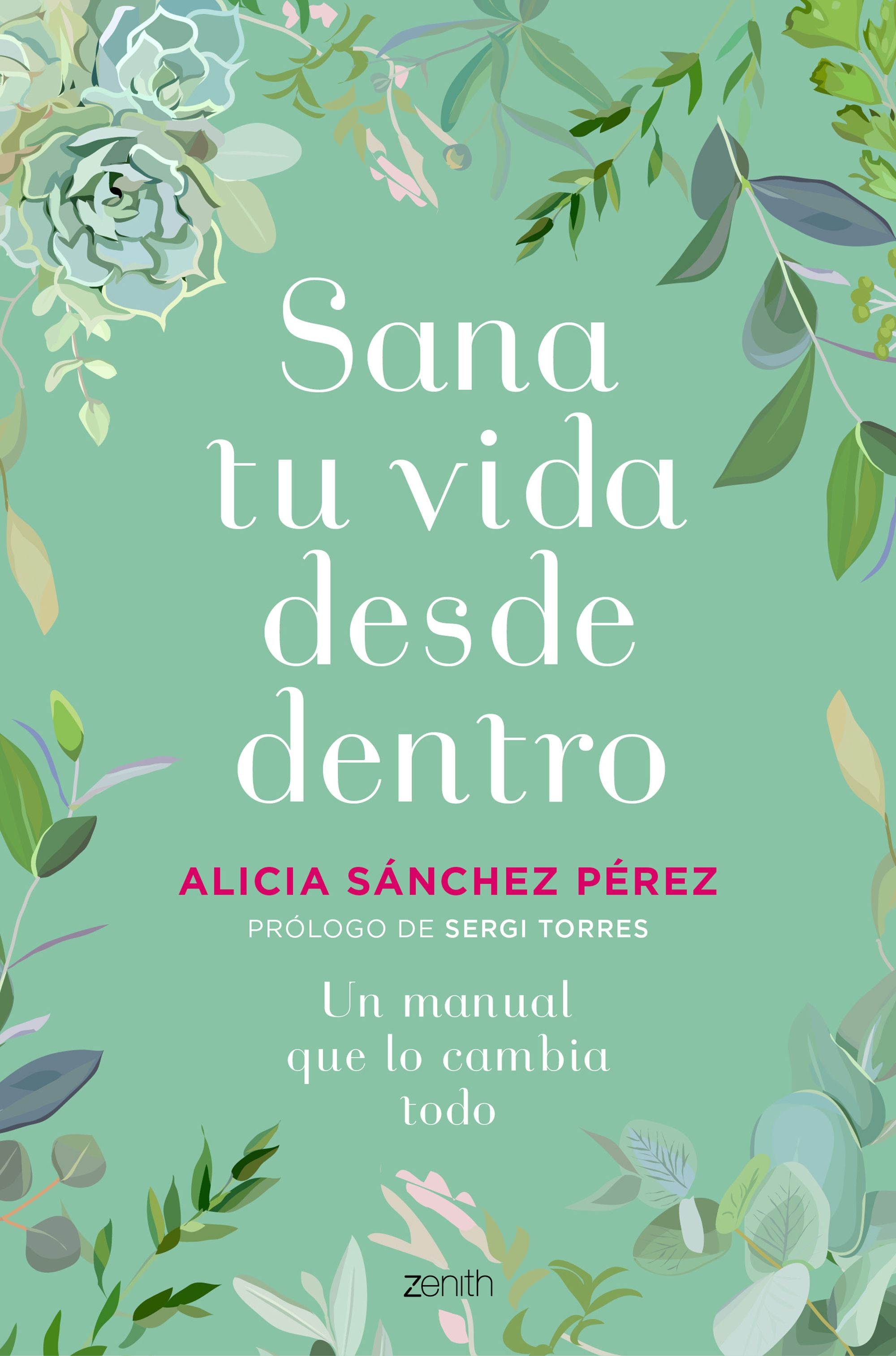 Sana tu vida desde dentro: Un manual que lo cambia todo. Alicia Sánchez Pérez (Zenith) 9788408241454 Imagen principal del producto