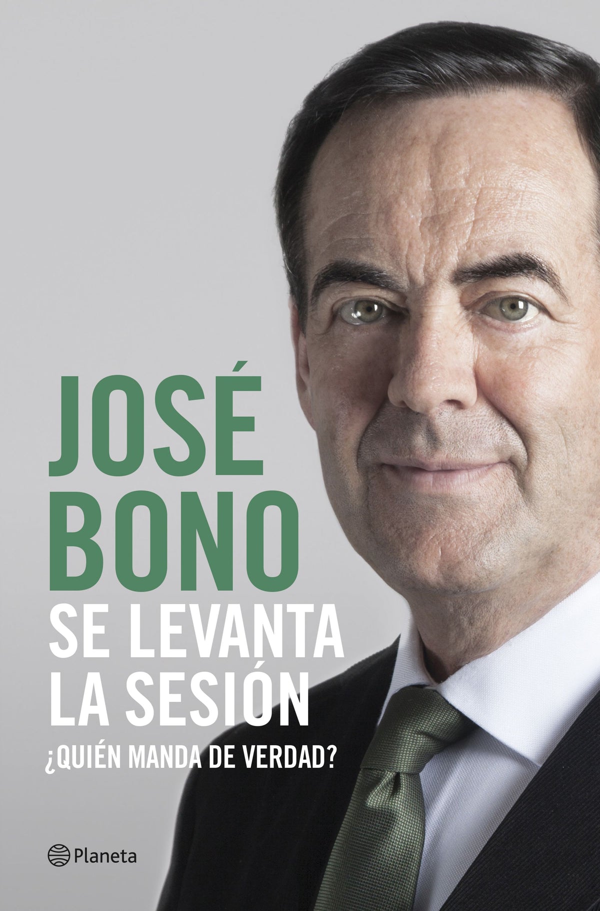 Se levanta la sesión: ¿Quién manda de verdad?. José Bono (Editorial Planeta) 9788408217305