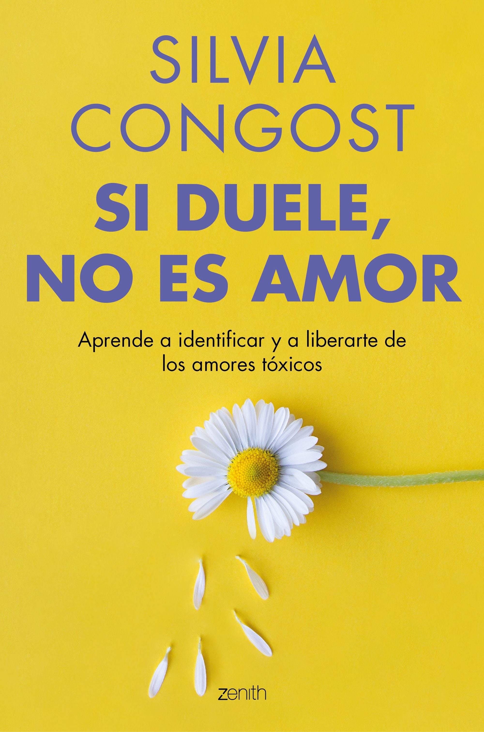 Si duele, no es amor: Aprende a identificar y a liberarte de los amores tóxicos. Silvia Congost (Zenith) 9788408304784