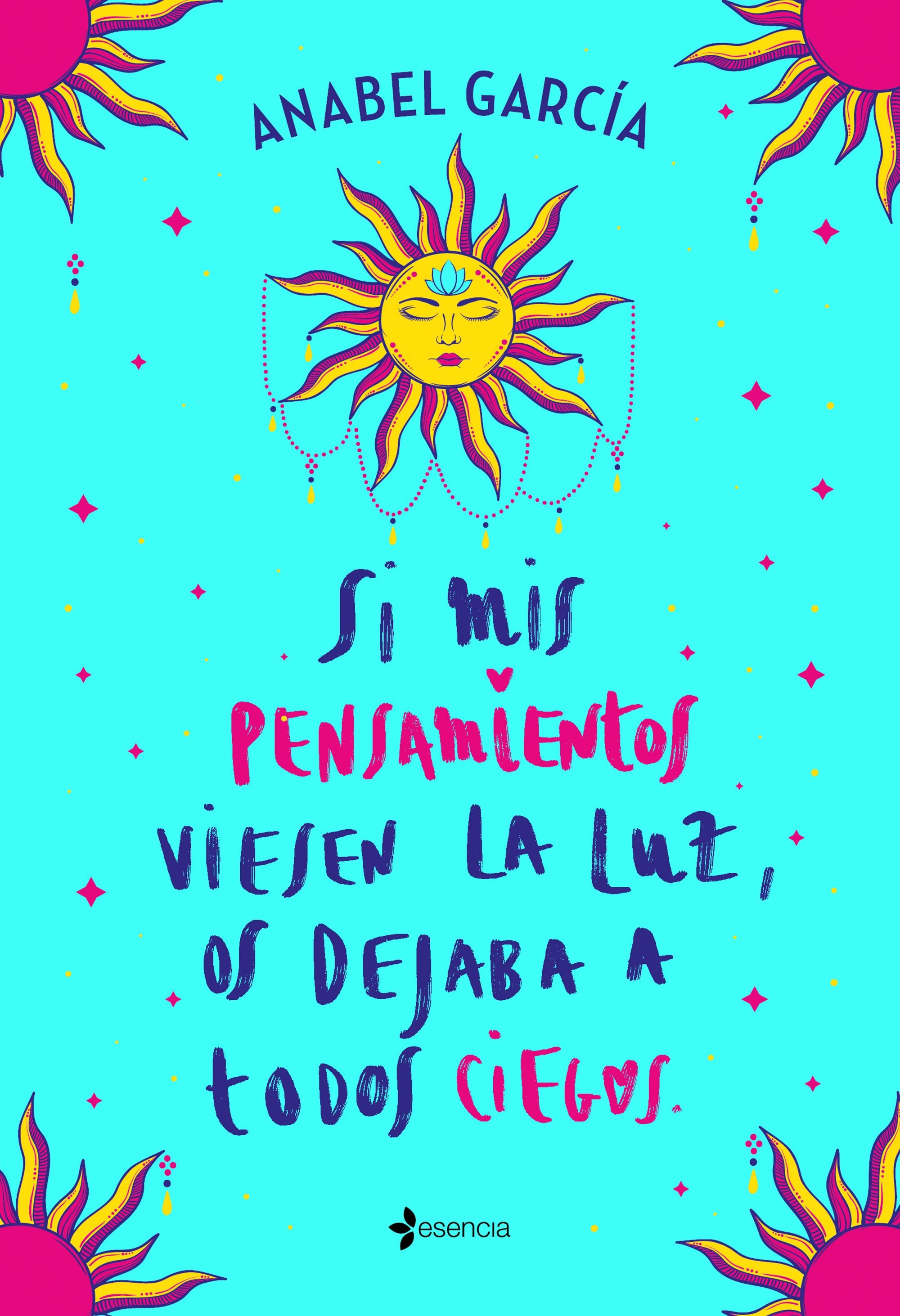 Si mis pensamientos viesen la luz, os dejaba a todos ciegos. Anabel García (Esencia) 9788408238195 Imagen principal del producto