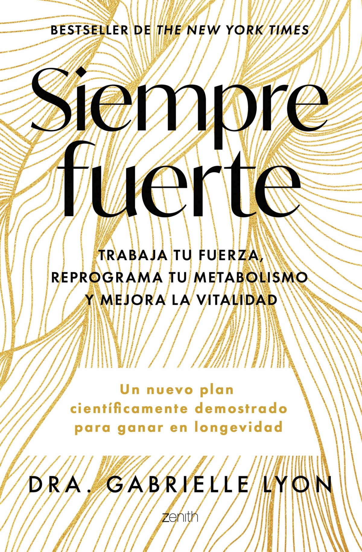 Siempre fuerte: Trabaja tu fuerza, reprograma tu metabolismo y mejora la vitalidad. Dra. Gabrielle Lyon (Zenith) 9788408291855