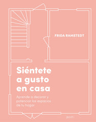 Siéntete a gusto en casa: Aprende a decorar y potenciar los espacios de tu hogar. Frida Ramstedt (Zenith) 9788408236979