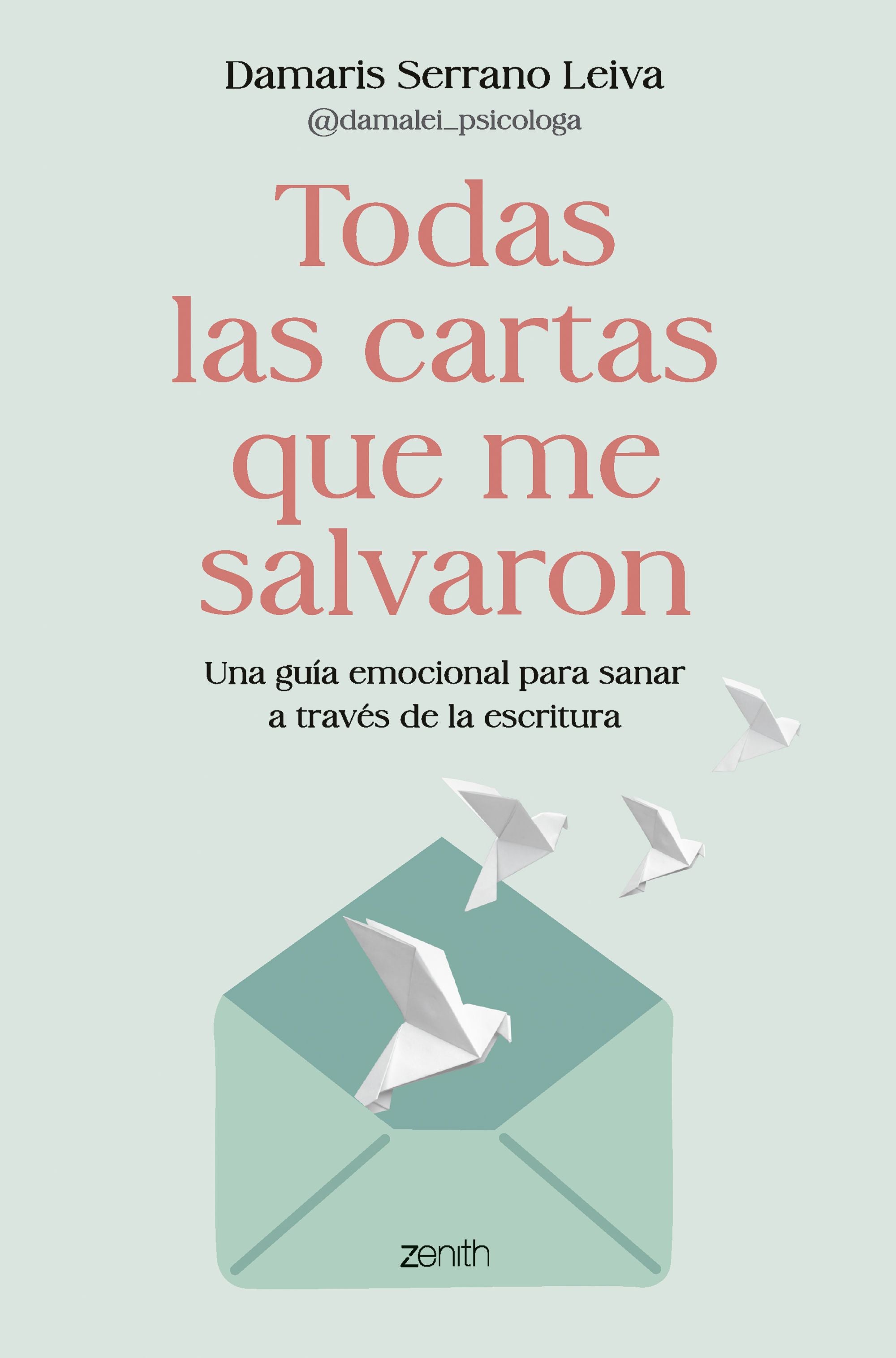 Todas las cartas que me salvaron: Una guía emocional para sanar a través de la escritura. Damaris Serrano Leiva @damalei_psicologa (Zenith) 9788408317586 Imagen principal del producto
