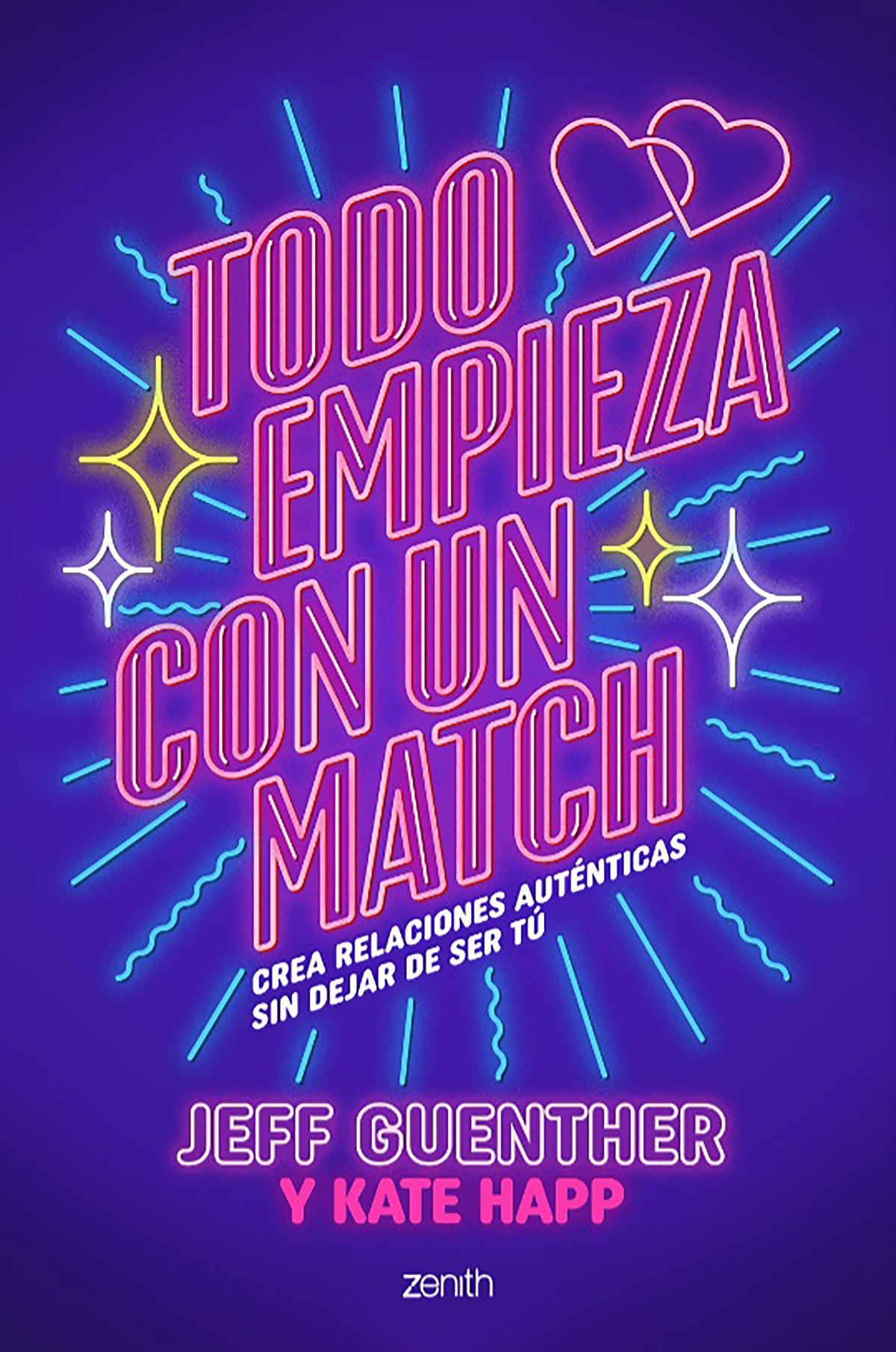 Todo empieza con un match: Crea relaciones auténticas sin dejar de ser tú. Jeff Guenther (Zenith) 9788408303756
