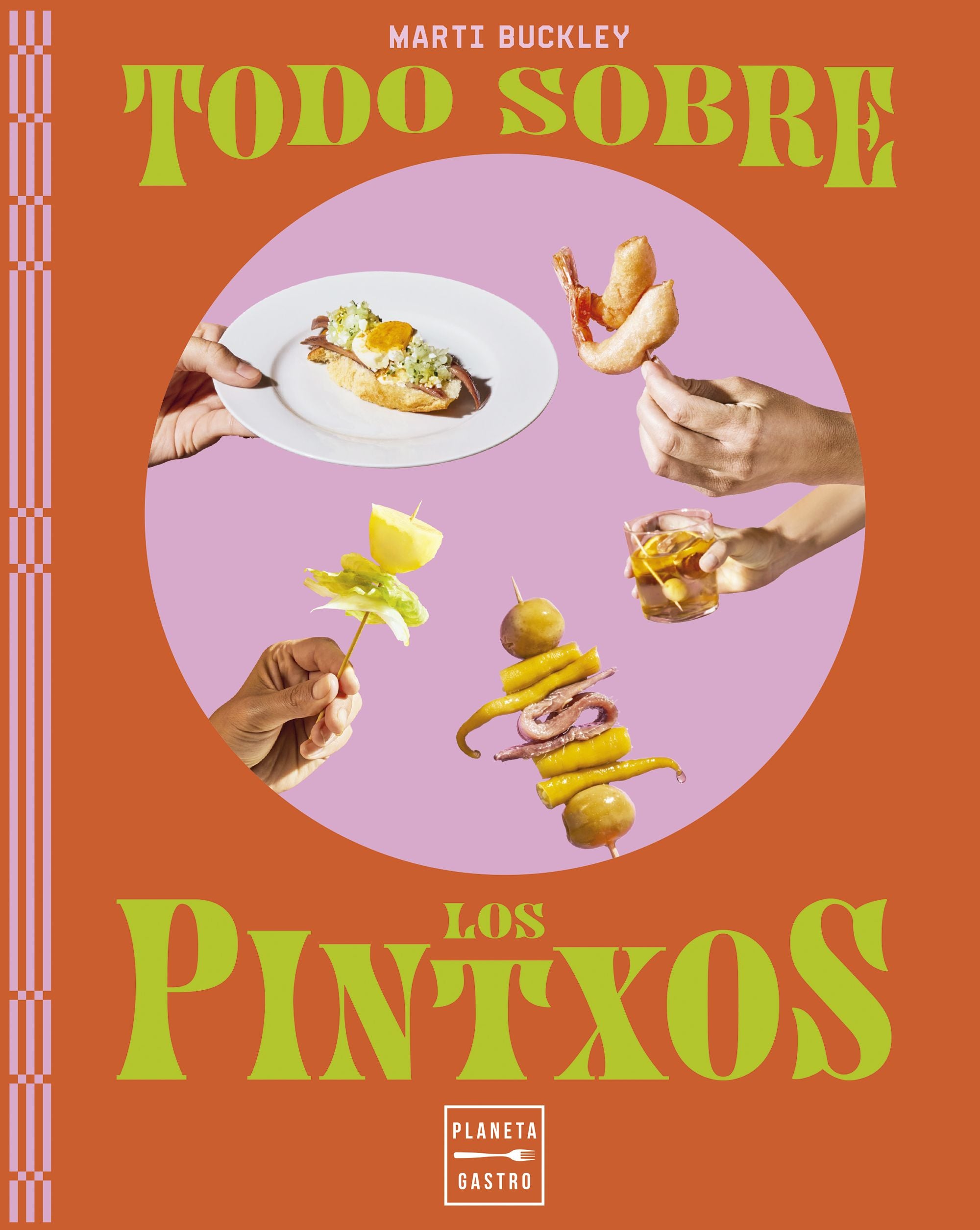 Todo sobre los pintxos. Marti Buckley (Planeta Gastro) 9788408298779